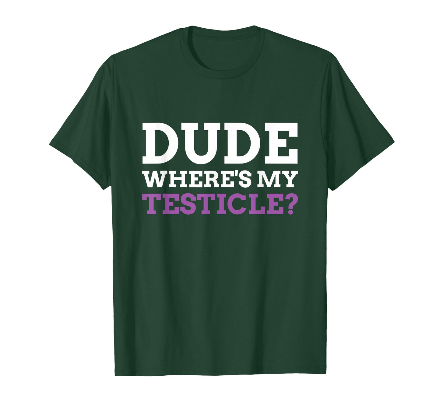 Dude Where's My Testicle? Radical Inguinal Orchiectomy T-Shirt