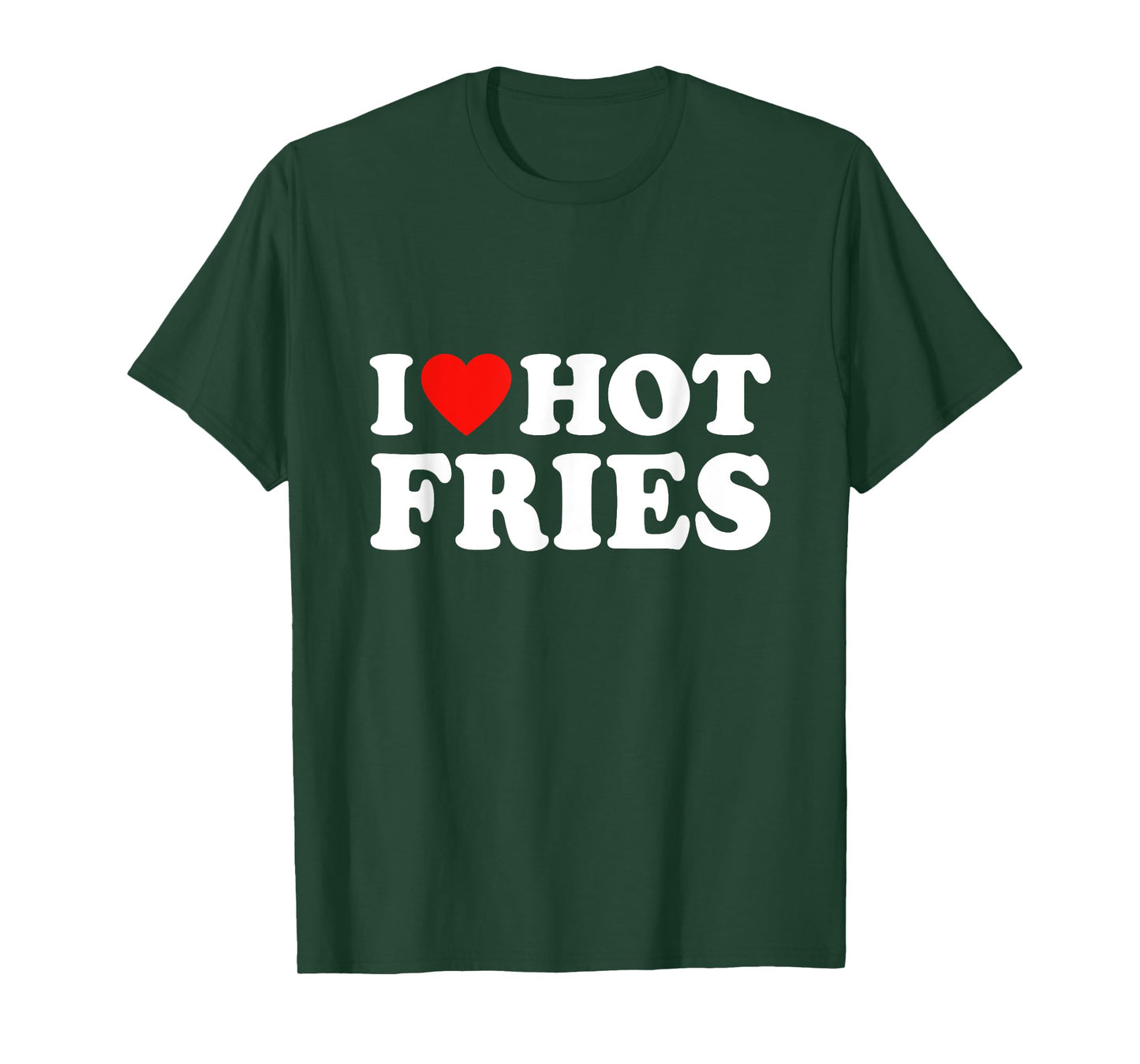 I Love Hot Fries T-Shirt