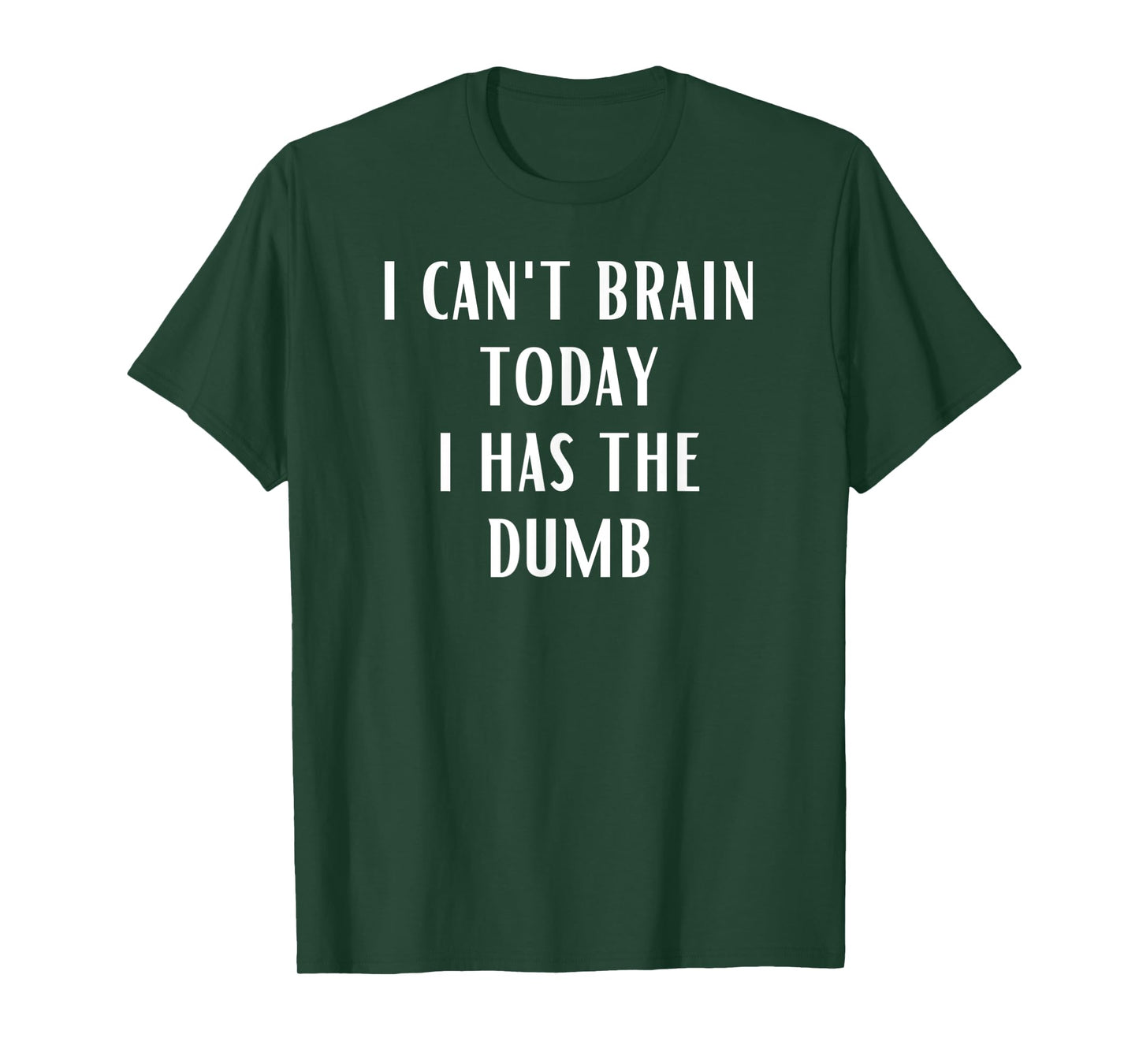 I Can't Brain Today i Has The Dumb T-Shirt