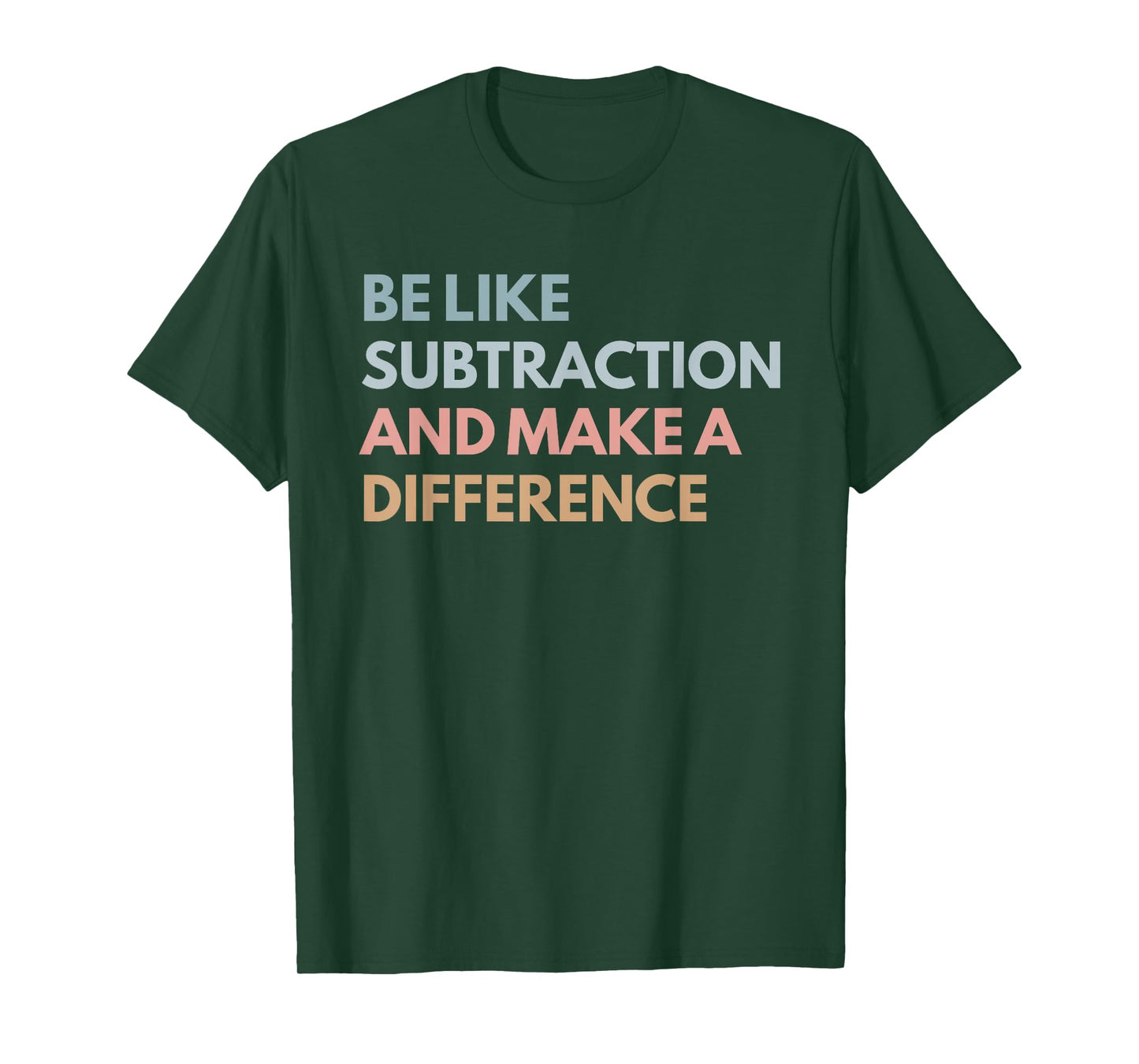 Be Like Subtraction And Make A Difference Funny Math Teacher T-Shirt