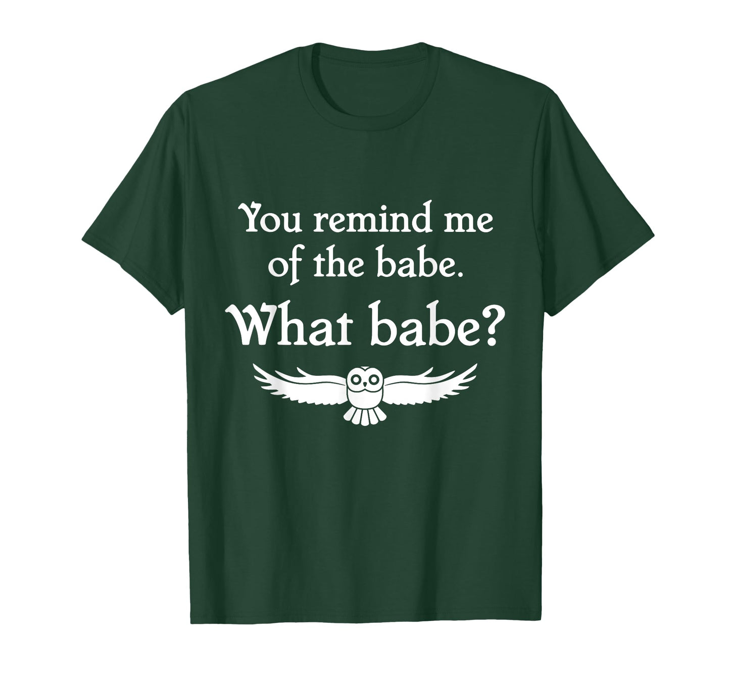 You Remind Me of the Babe Owl T-Shirt