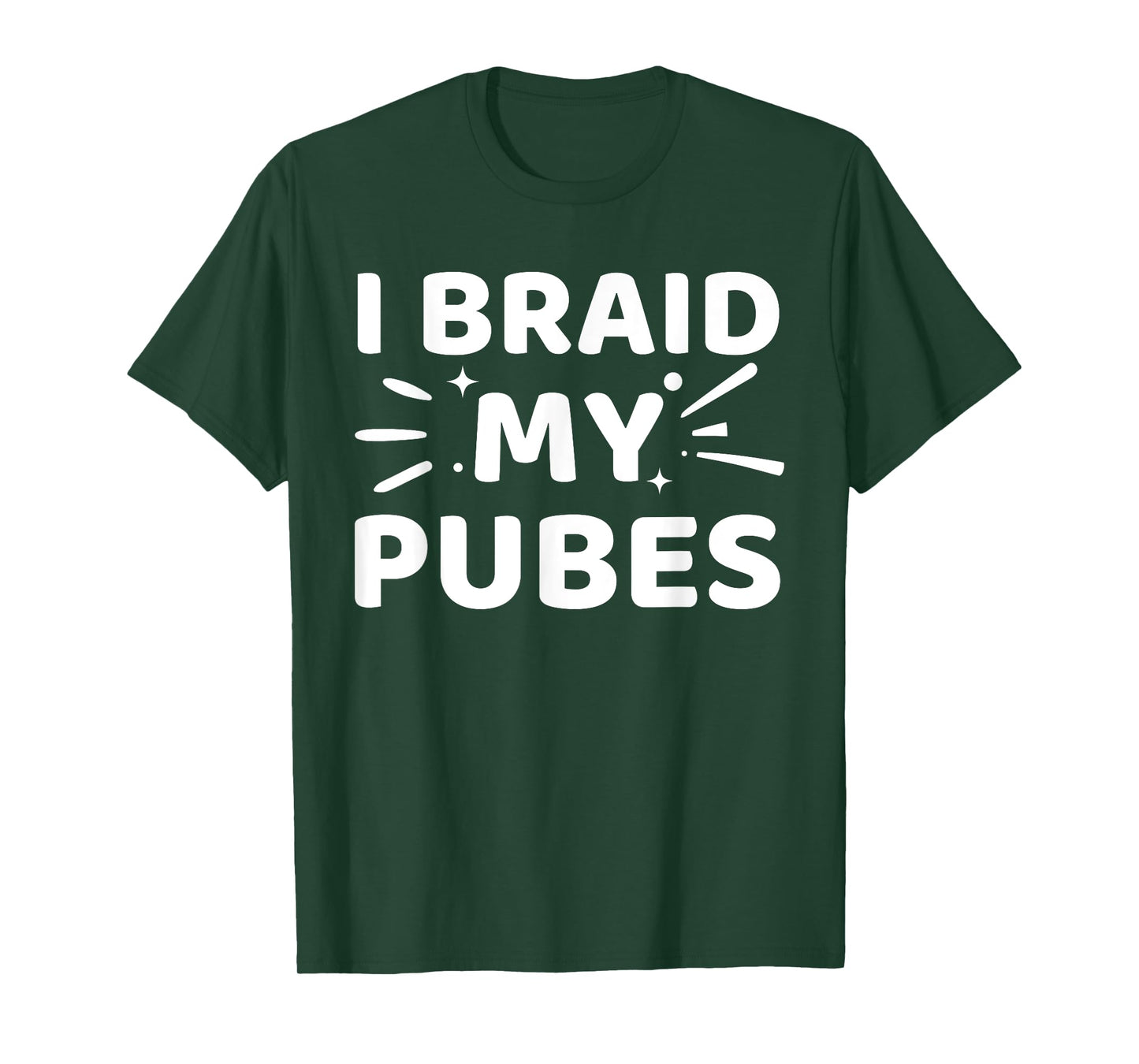 I Braid My Pubes Pubic Hair Weird T-Shirt