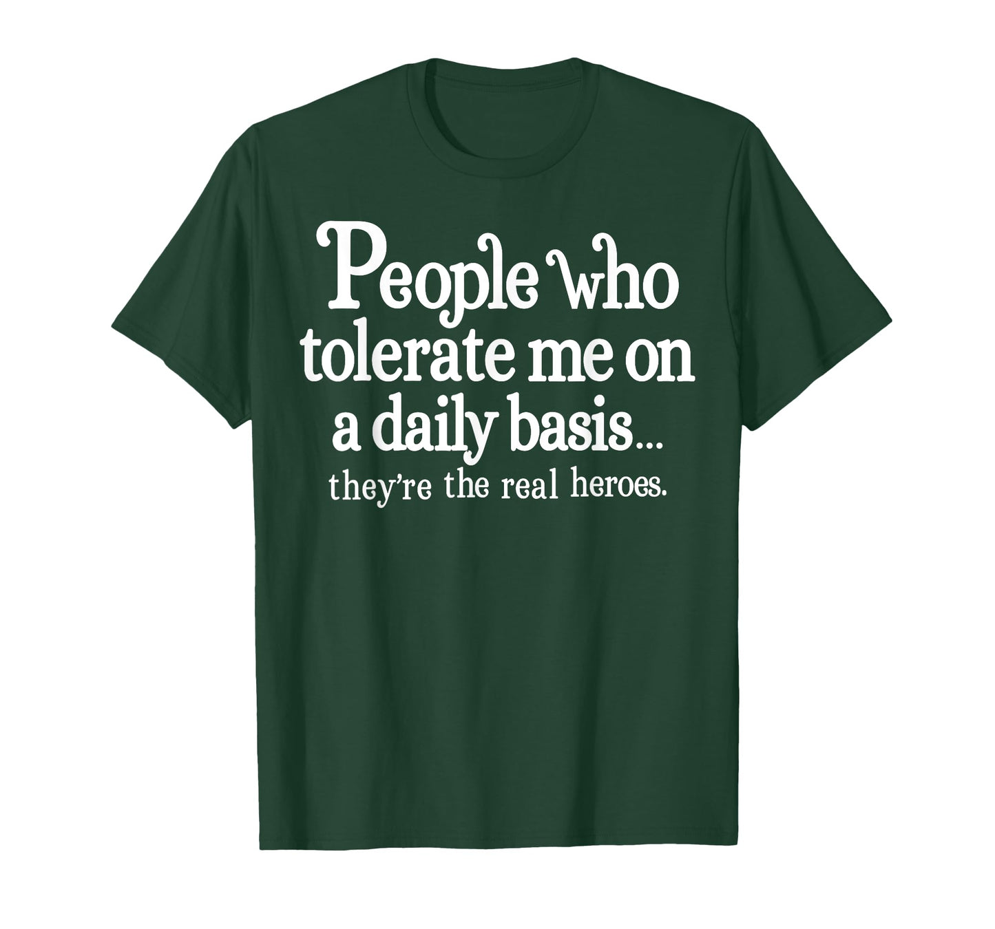 People Who Tolerate Me On A Daily Basis They're Real Heroes T-Shirt