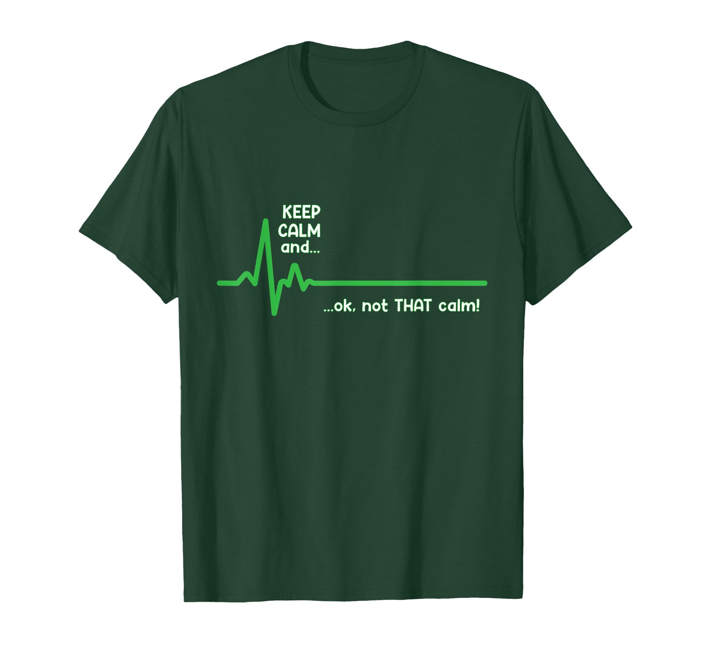 Keep Calm and, Ok Not That Calm! Funny Medical ECG Emergency T-Shirt