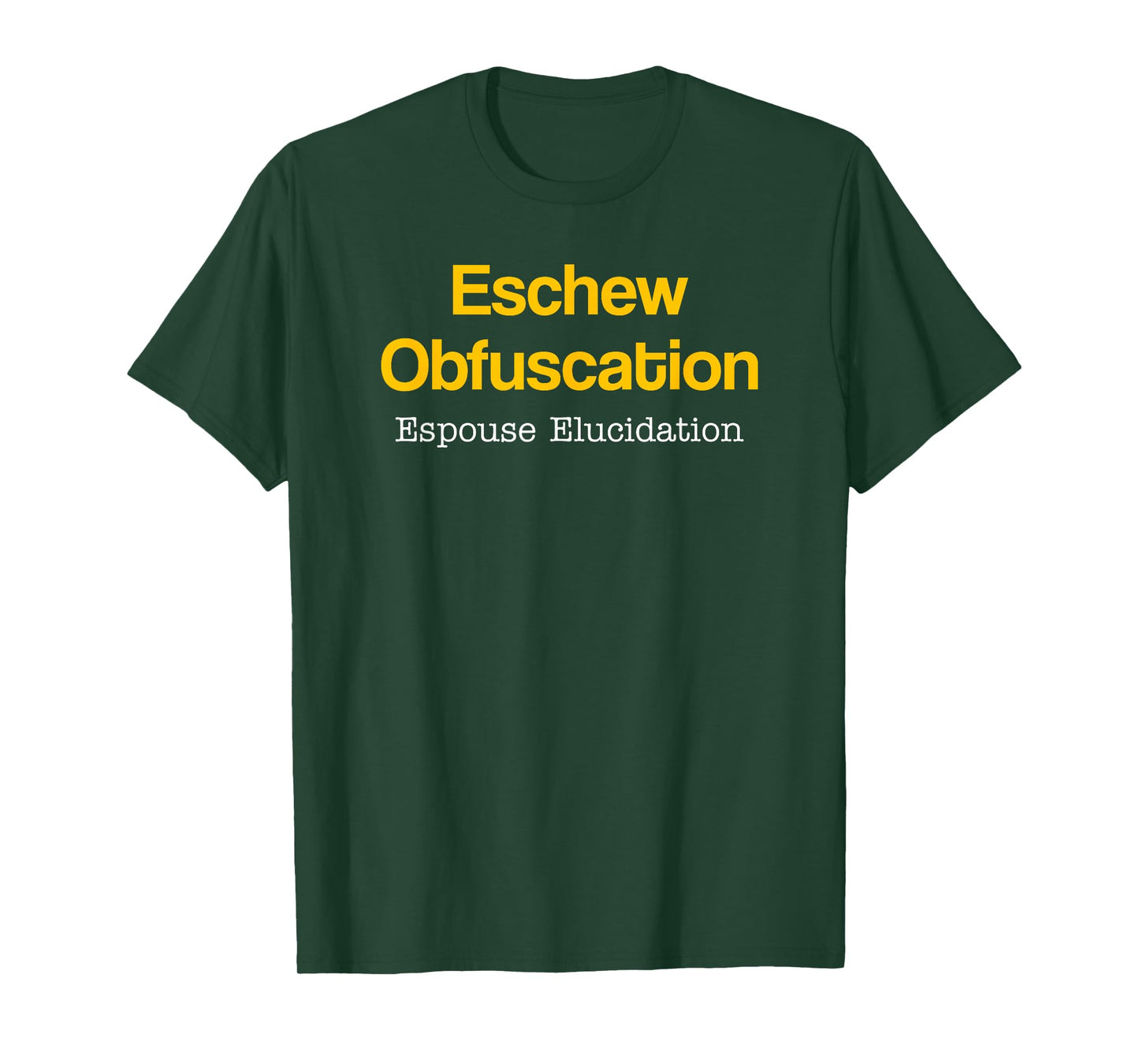 Eschew Obfuscation Espouse Elucidation Funny Writer Grammar T-Shirt