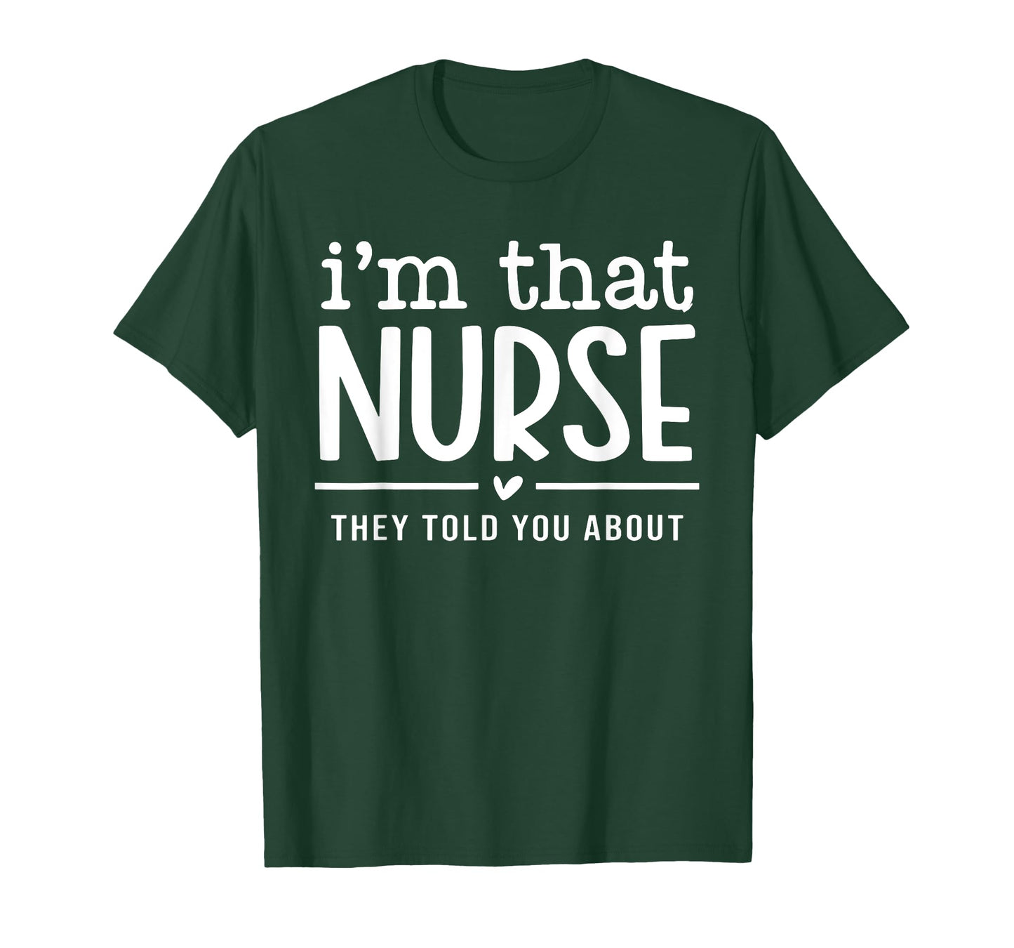 I'm That Nurse They Told You About, Funny Nurse Quote T-Shirt