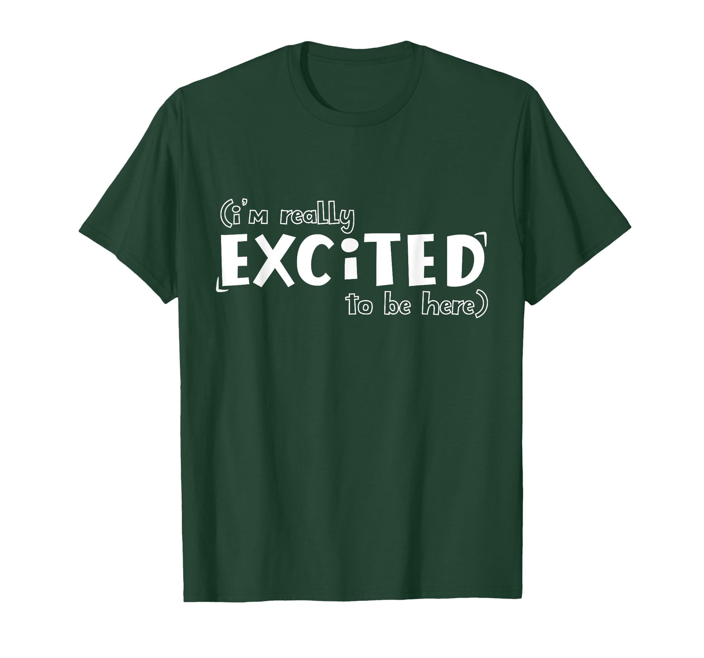 I'm Really Excited To Be Here Funny T-Shirt