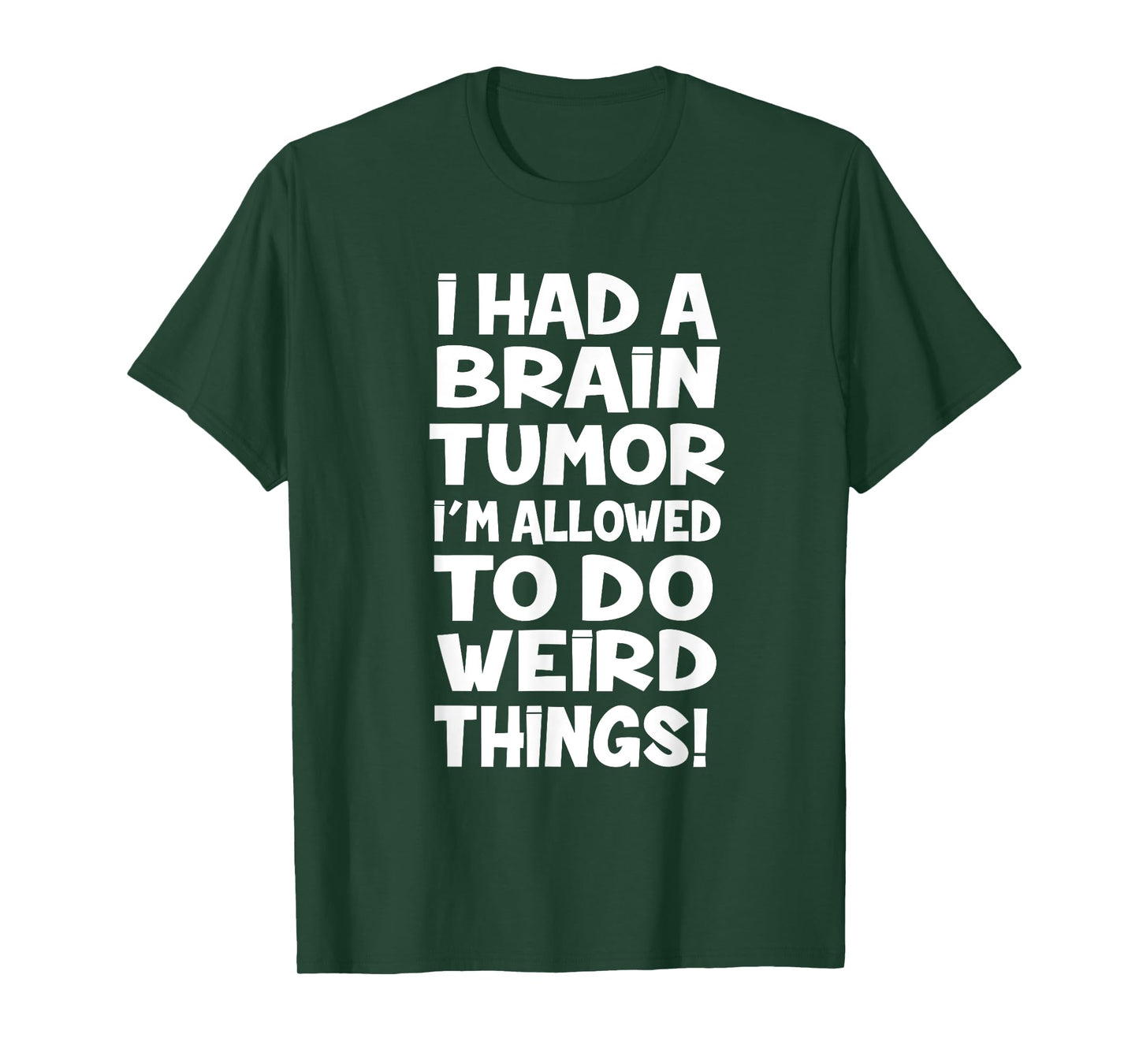 I Had A Brain Tumor Im Allowed To Do Weird Things T-Shirt