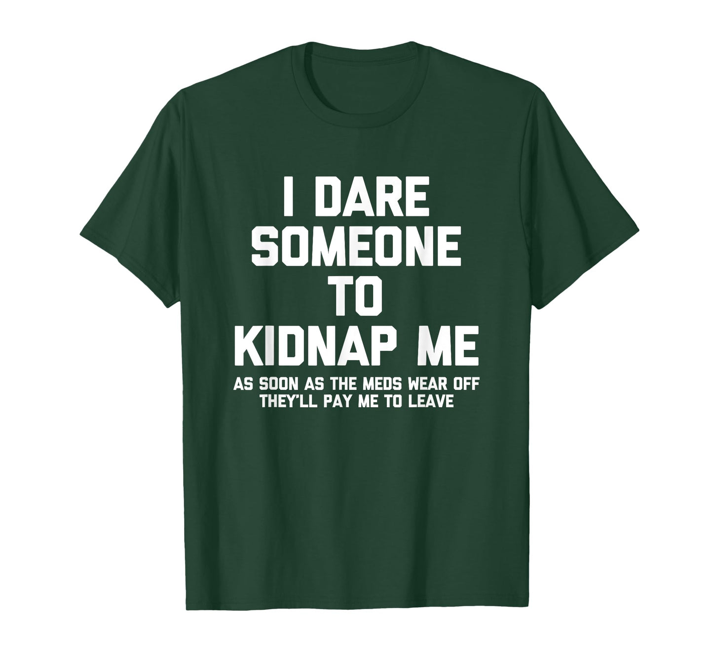 I Dare Someone To Kidnap Me.. Funny Saying Sarcastic Novelty T-Shirt