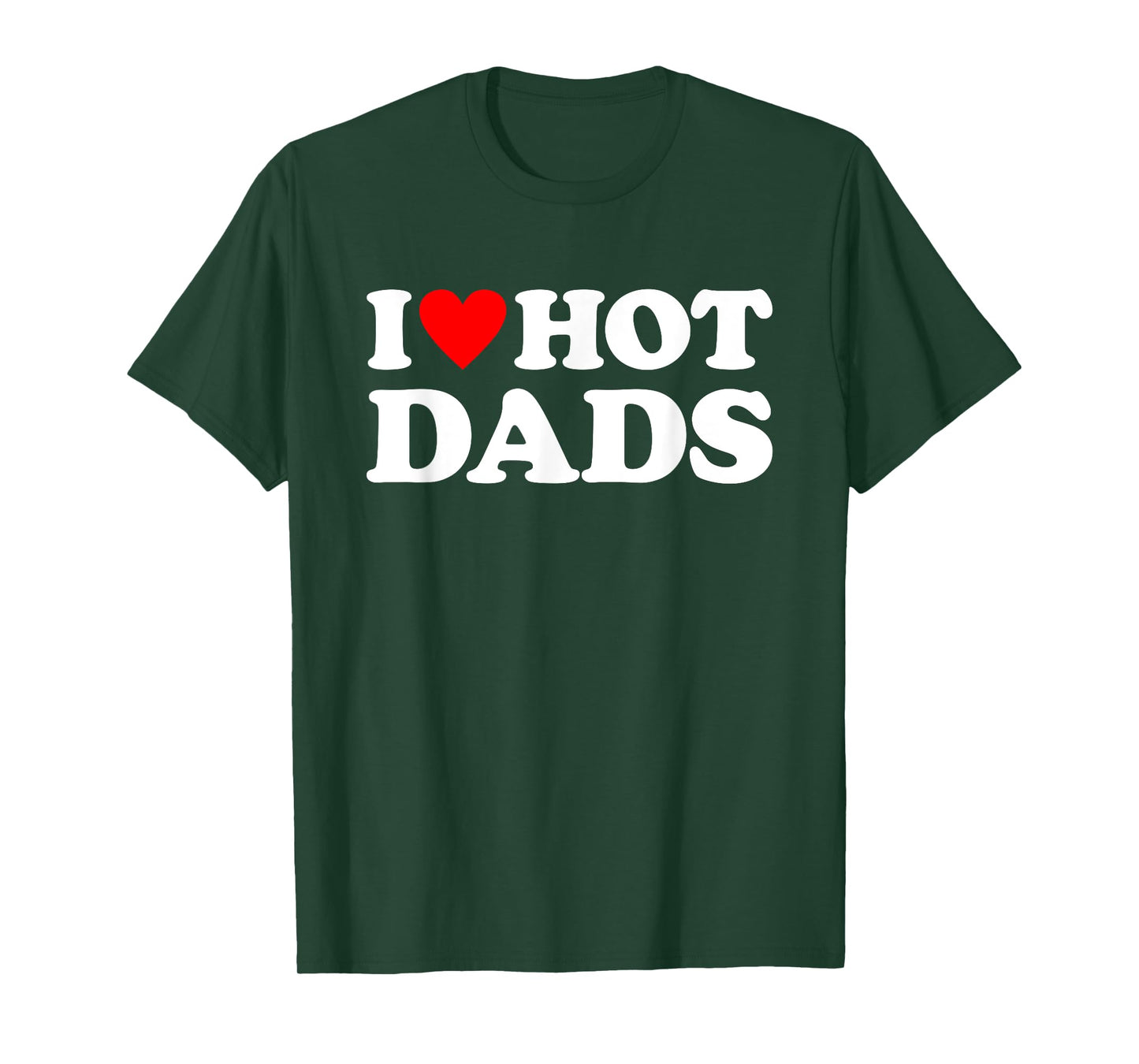 I Love Hot Dads Shirt I Heart Hot Dads T-Shirt