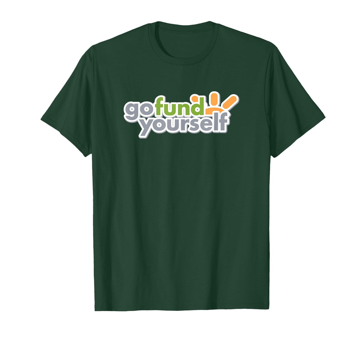 GO FUND YOURSELF - funny sarcasm witty pun DIY fundraising T-Shirt