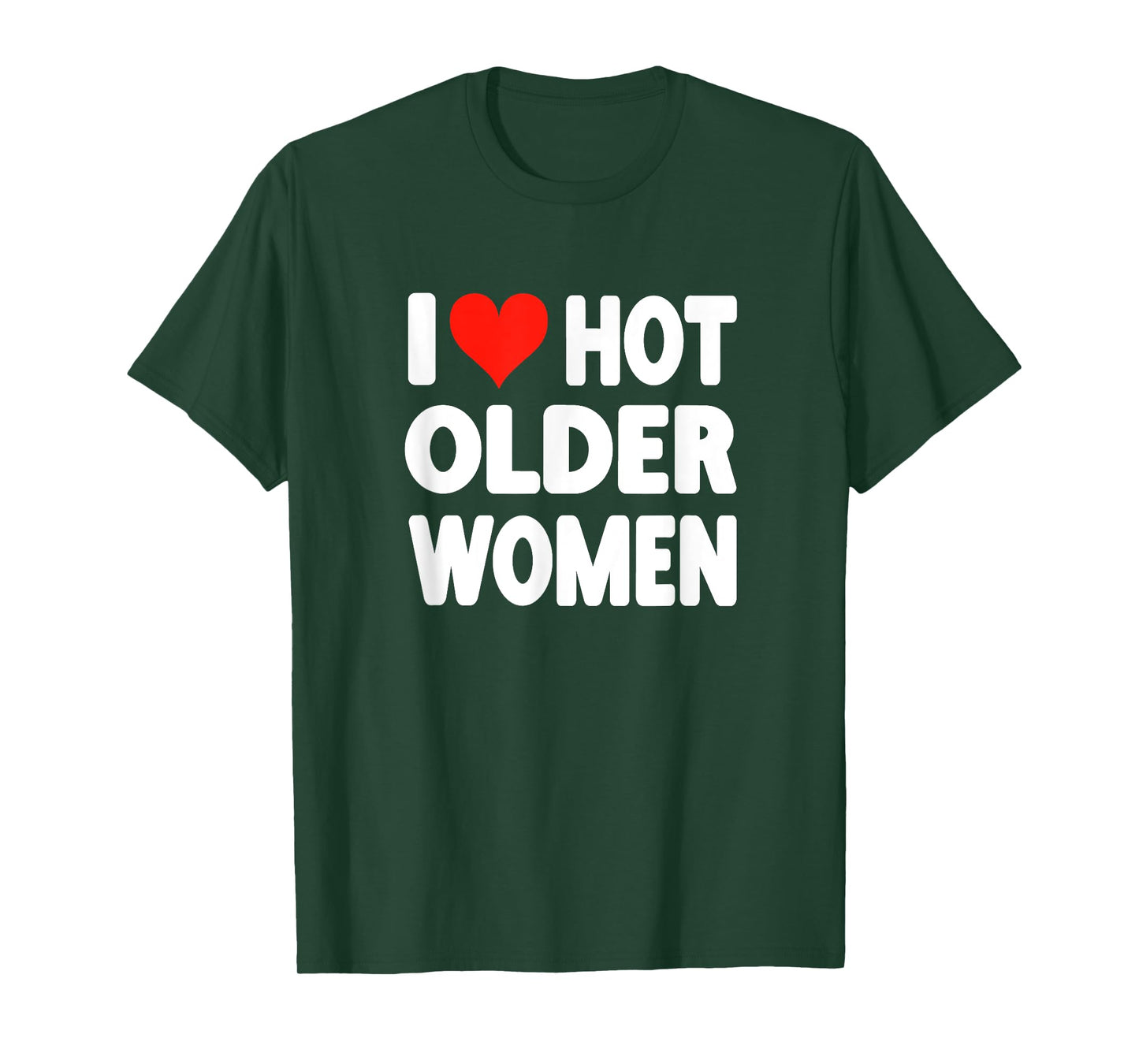 I Love Hot Older Women - Heart Cute Funny Adult Humor T-Shirt