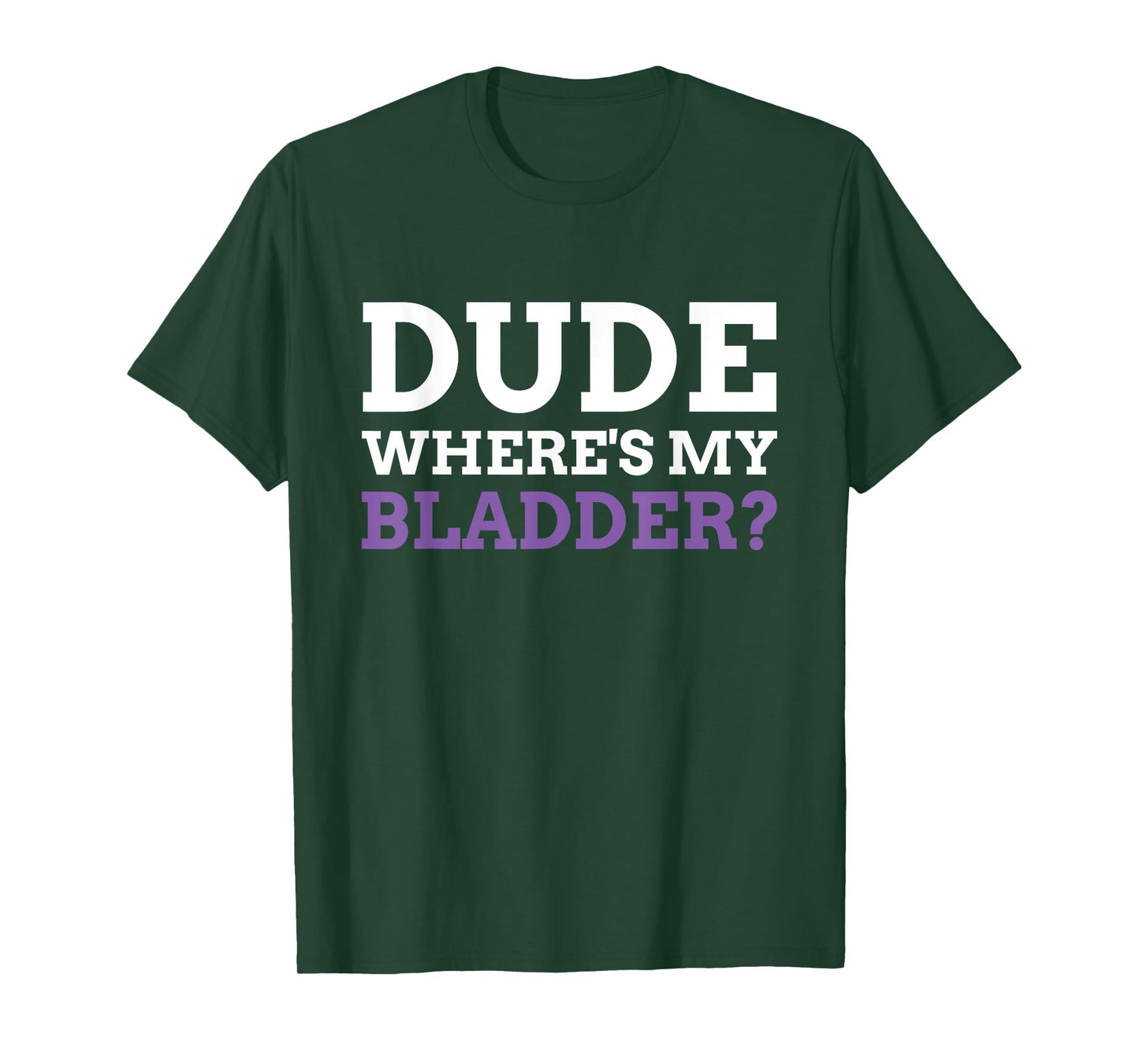 Dude Where's My Bladder? Funny Bladder Cancer T-Shirt