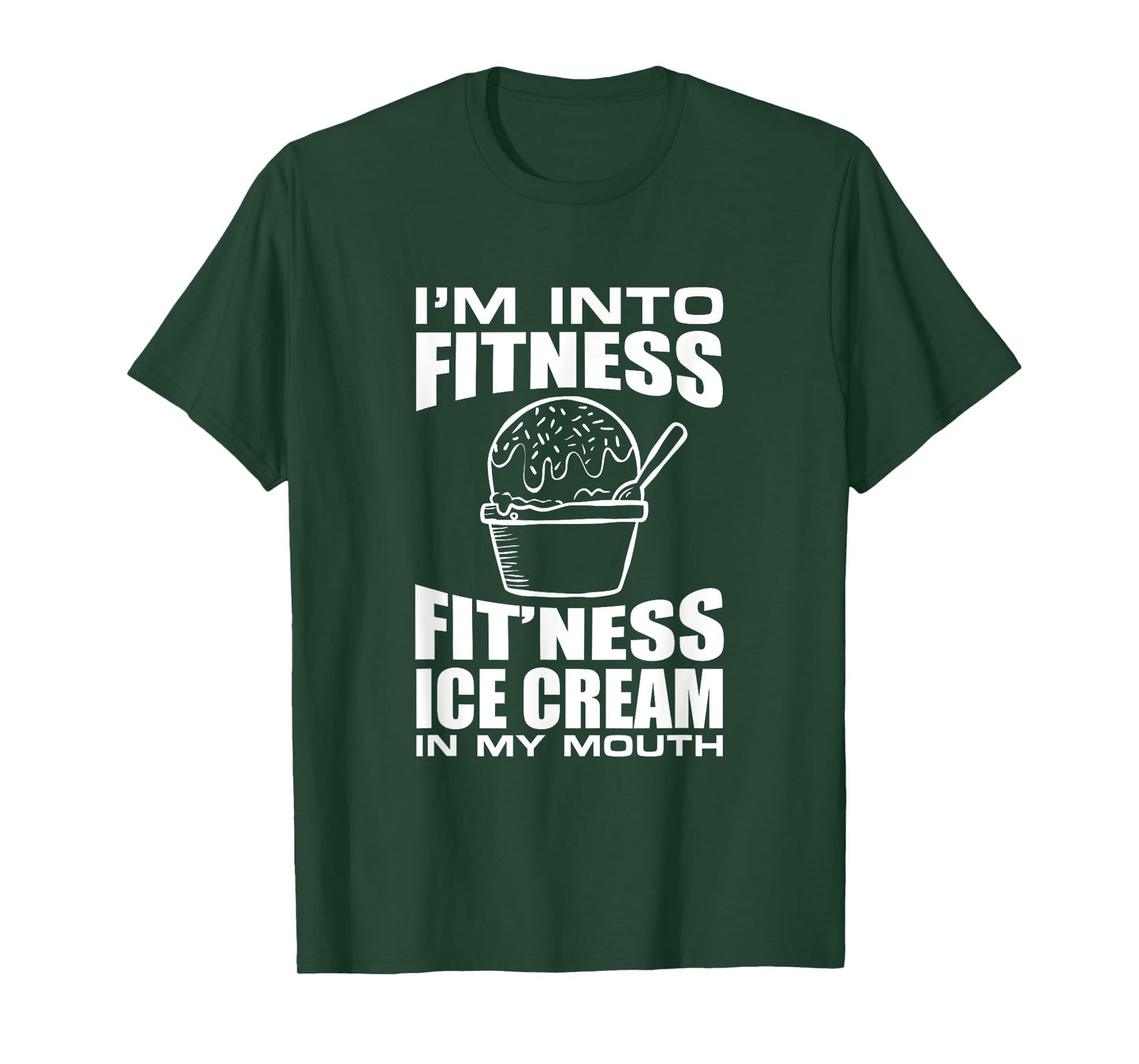 I'm into Fitness Ice Cream in My Mouth Fun Exercise Design Men Women T-Shirt