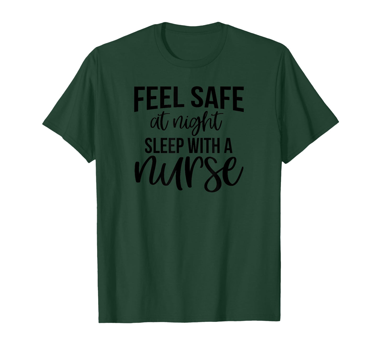 Feel Safe At Night Sleep With A Nurse - Funny Nursing T-Shirt