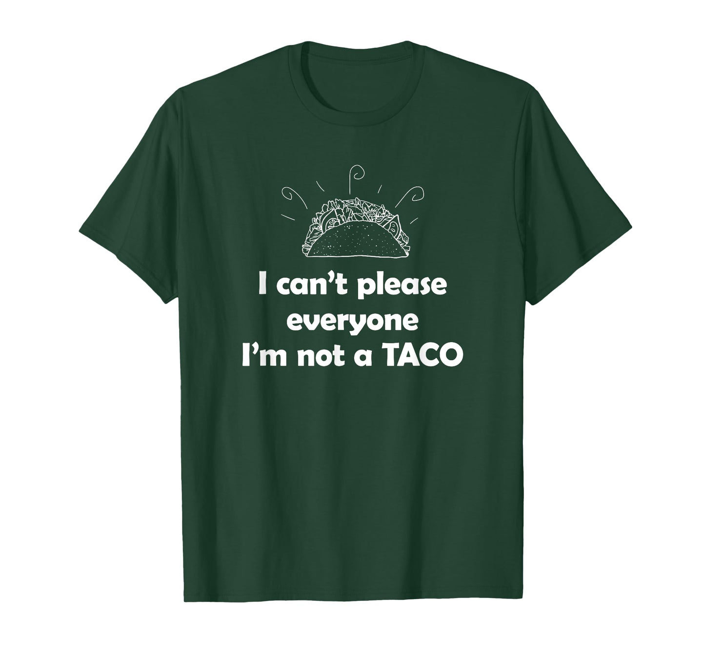 I can't please everyone. I'm not a Taco Tuesday T-Shirt T-Shirt