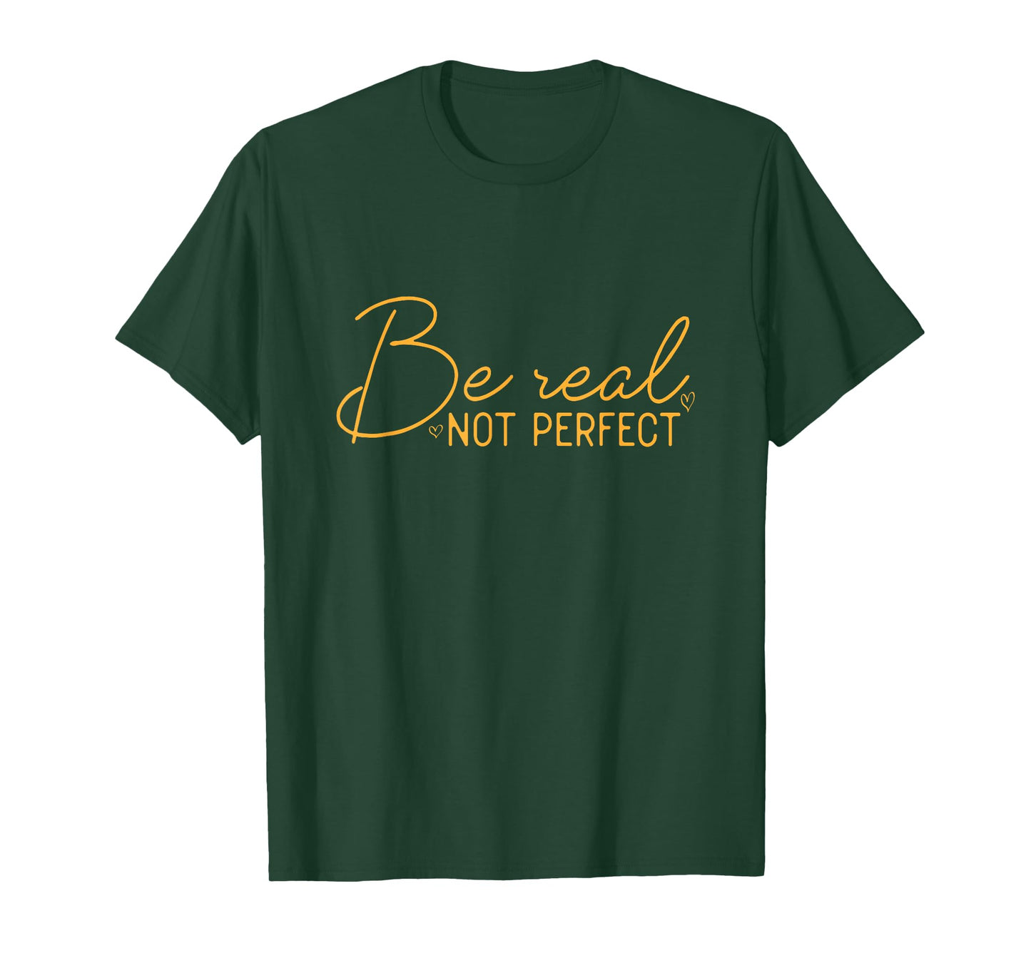Be Real Not Perfect Motivational Positive Quote Funny T-Shirt