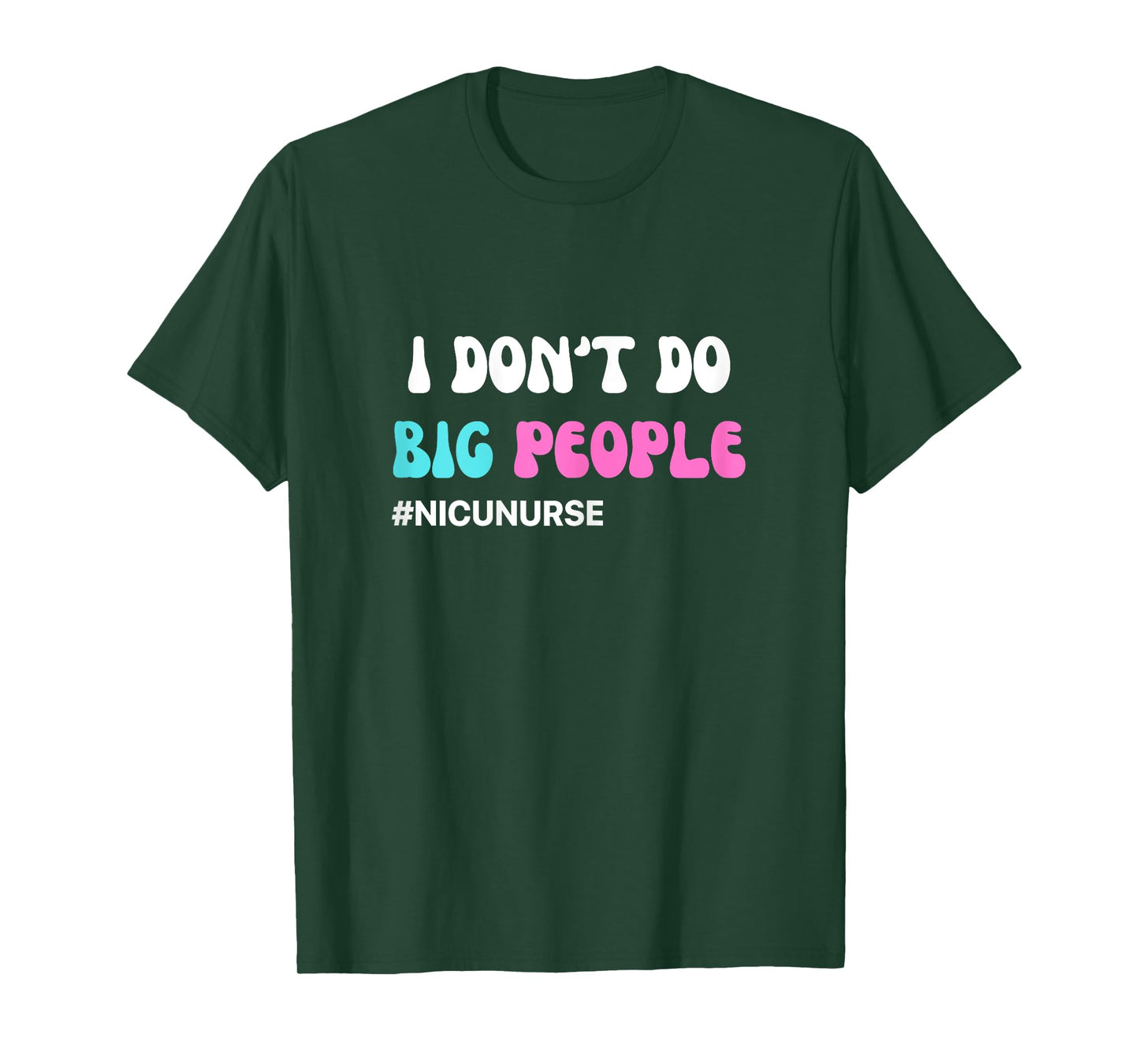 Funny NICU Nurse I don't do big people blue and pink cute T-Shirt