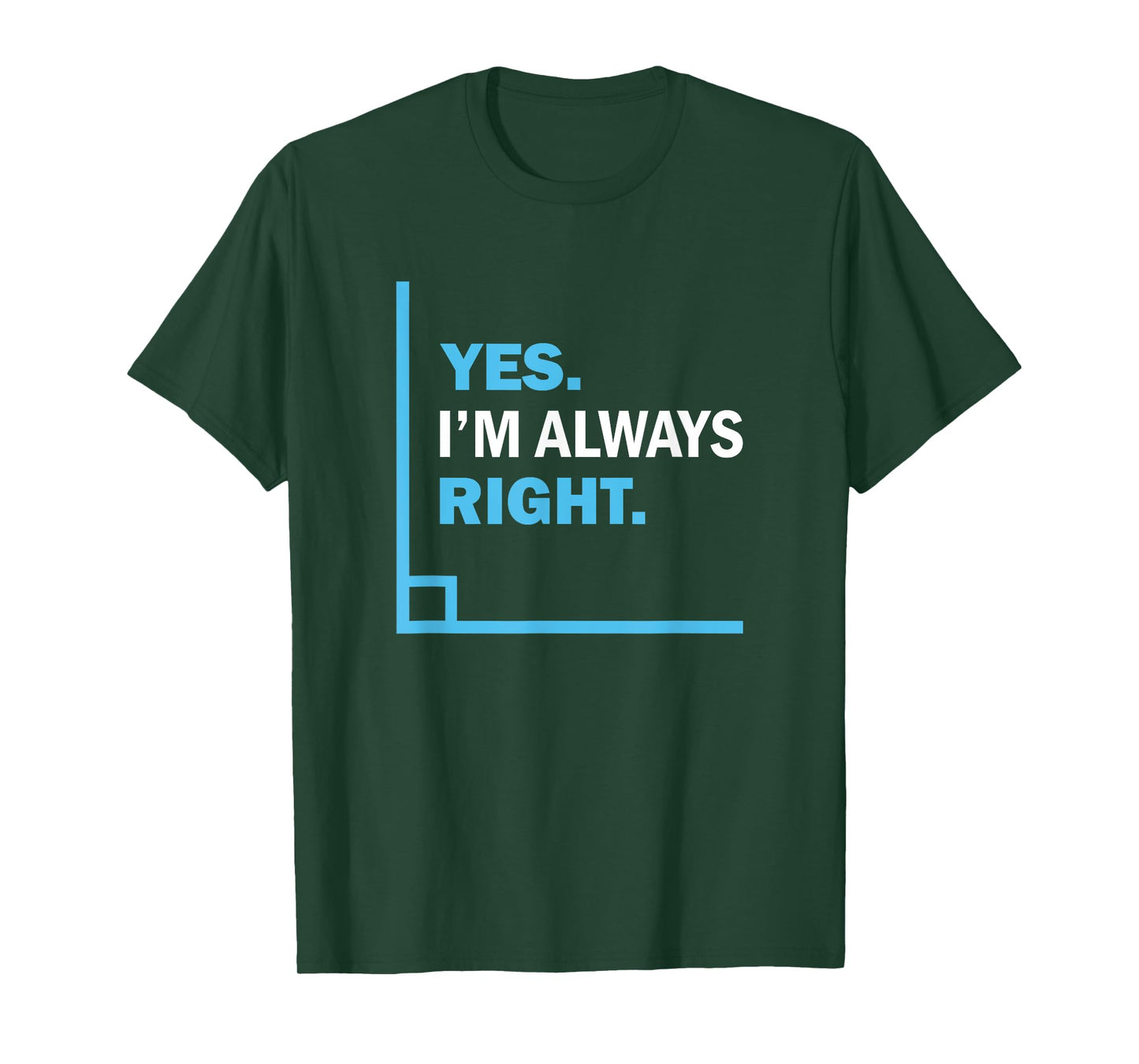 Yes I'm Always Right, Funny Math Puns Tee for Teachers T-Shirt