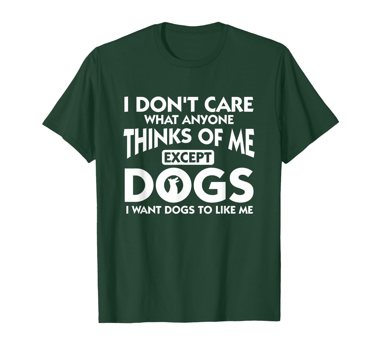 I Dont Care What Anyone Thinks Of Me Except Dogs Designer T-Shirt