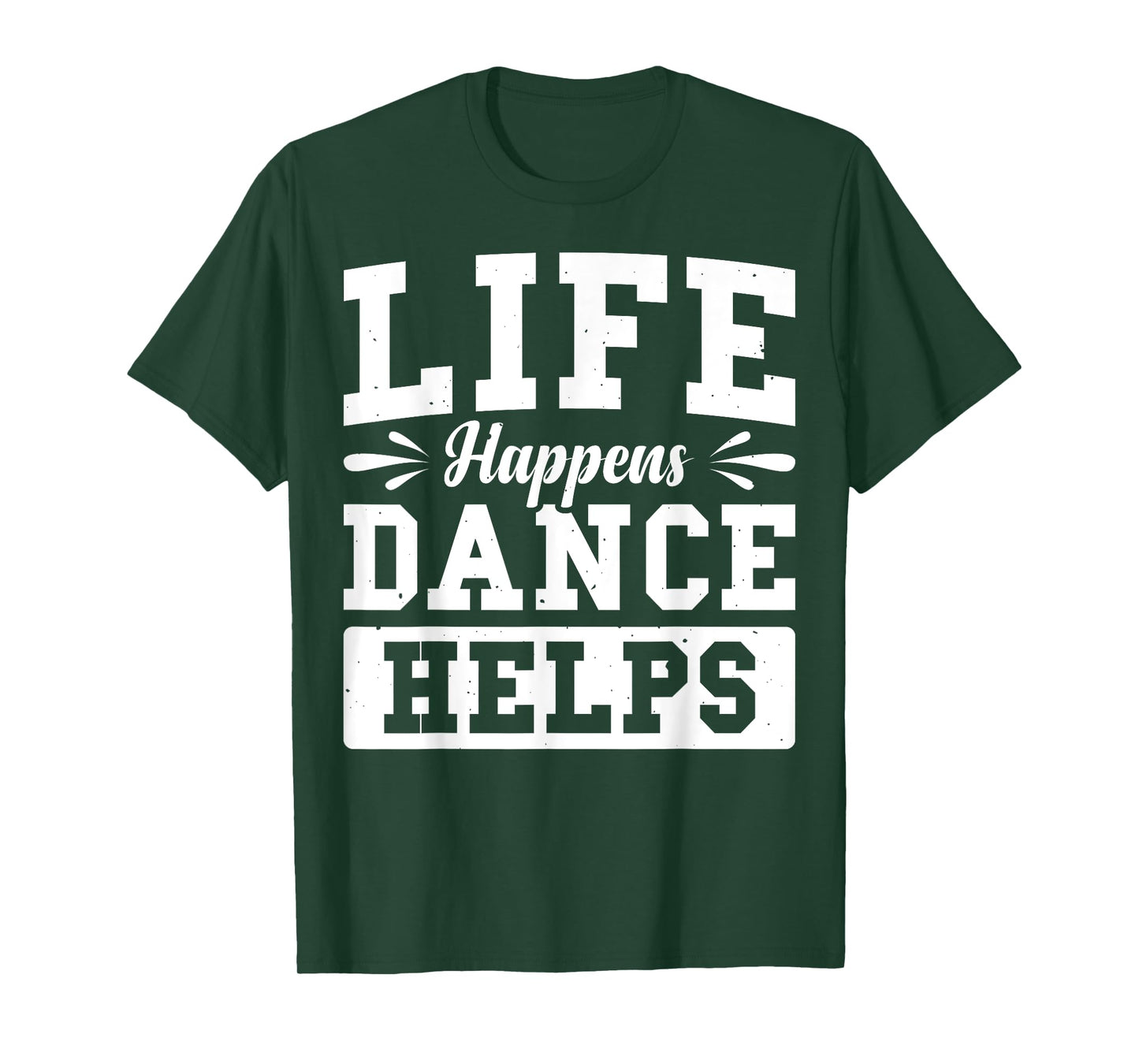 Life Happens Dance Helps T-Shirt