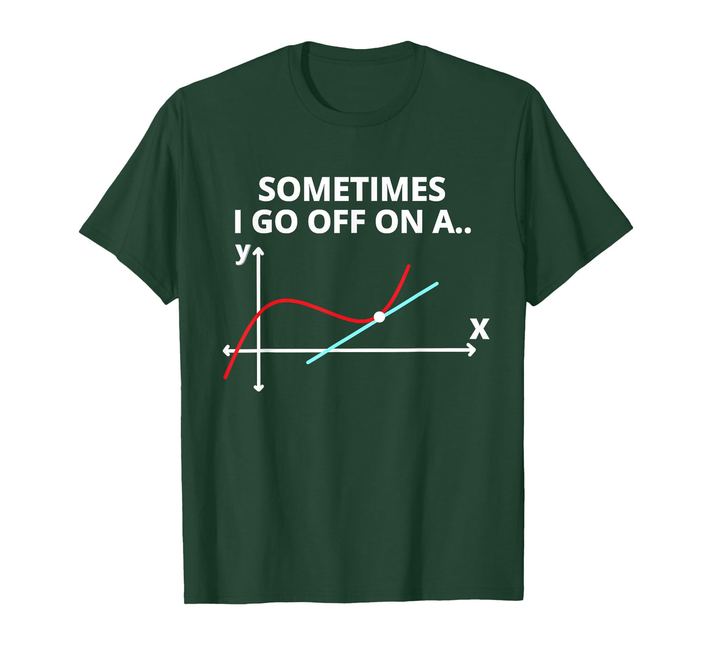 Sometimes I go off on a tangent Sarcastic Funny Math Teacher T-Shirt