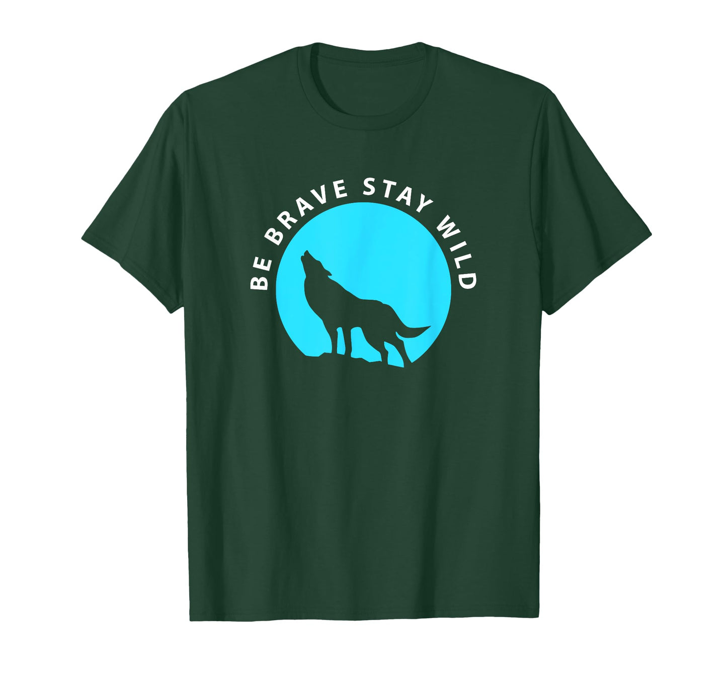 Wolf Be Brave Stay Wild Wilderness Outdoors T-Shirt