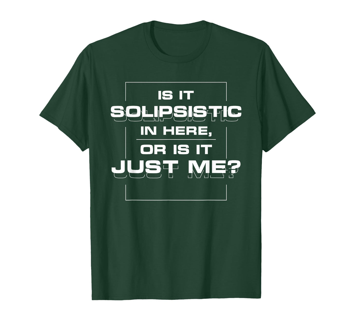 Is it solipsistic in here, or is it just me? T-shirt T-Shirt
