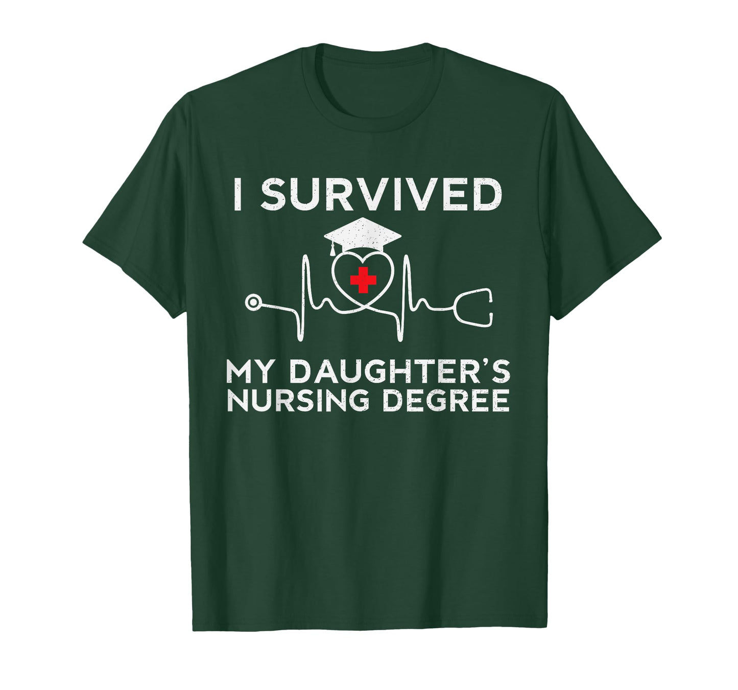 I survived My Daughter's Nursing Degree, Proud Mom Dad Nurse T-Shirt