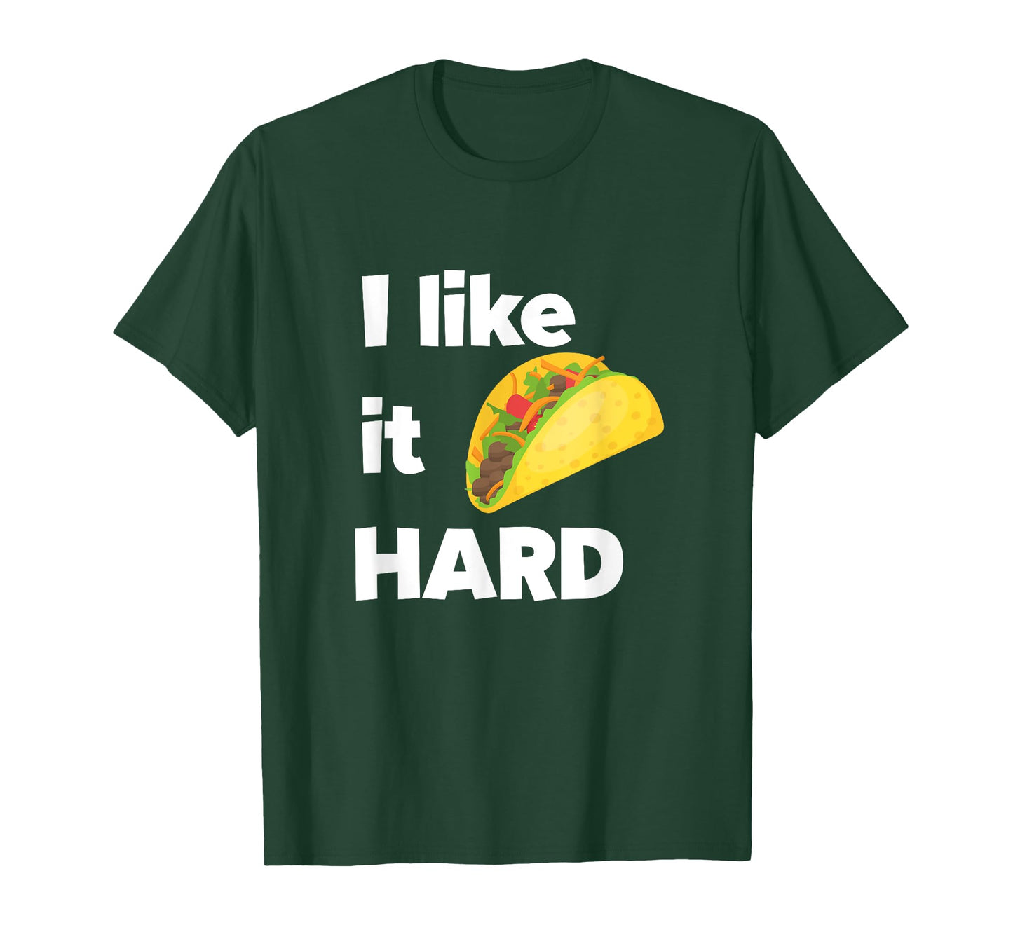 Funny Taco Foodie Shirt I Like It Hard Adult Humor Taco Gift T-Shirt