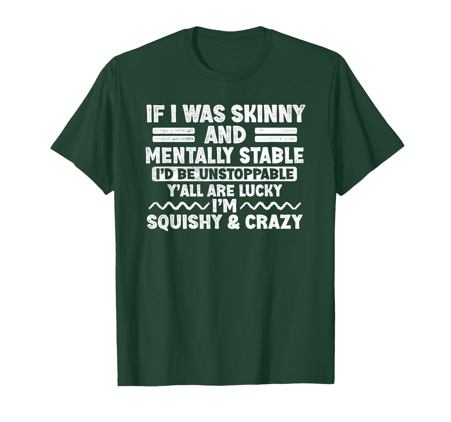 If I Was Skinny and Mentally Stable I'd Be Unstoppabl Say T-Shirt
