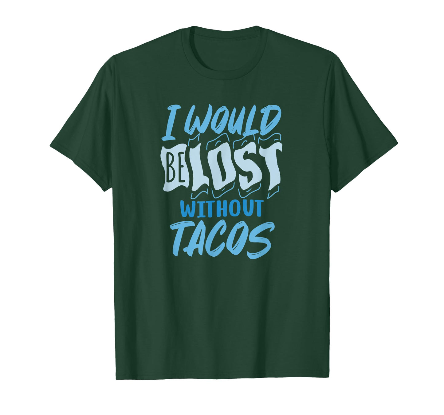 I Would Be Lost Without Tacos Funny Mexican Food T-Shirt