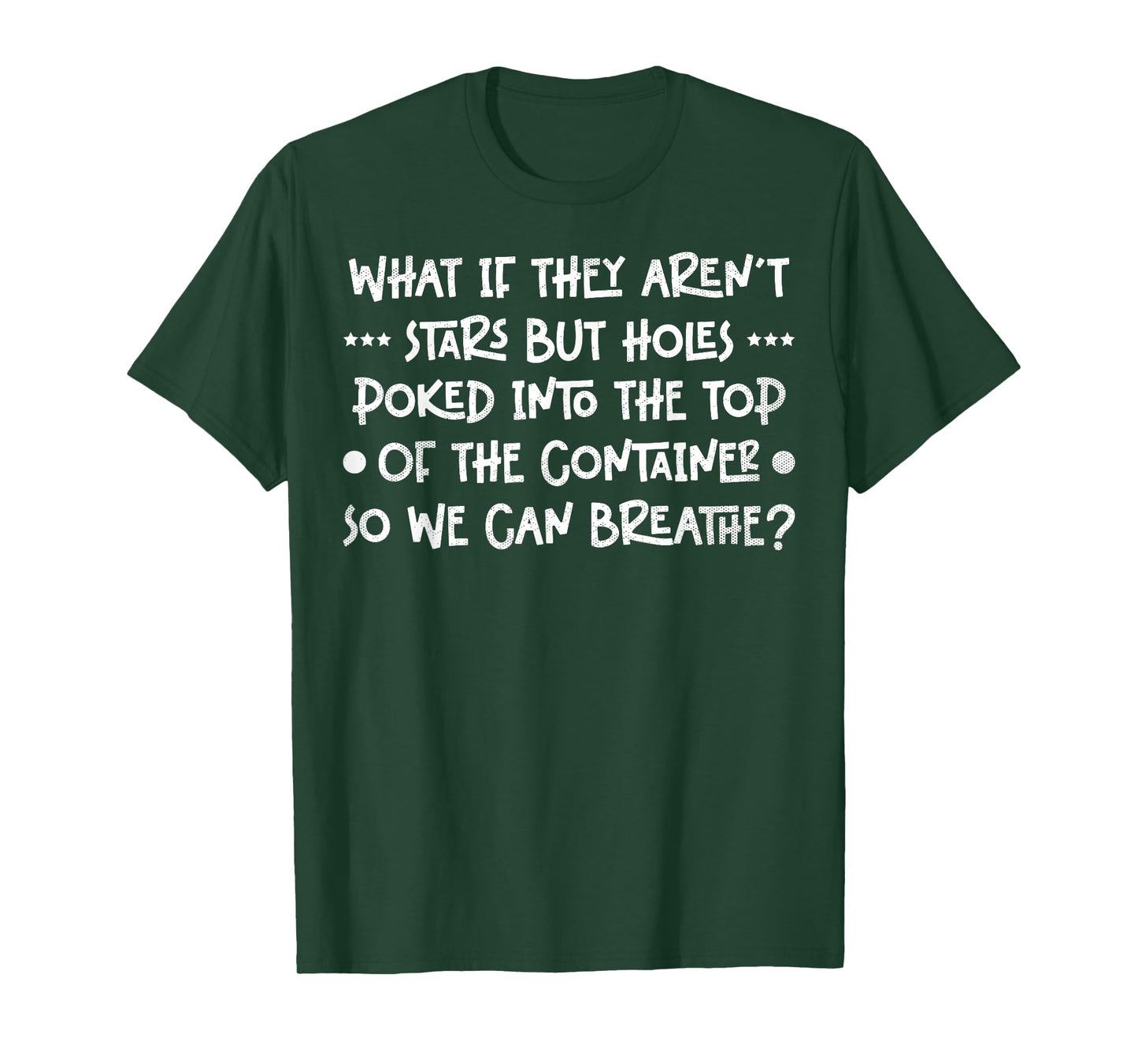 Funny What if They Aren't Stars Holes Poked in Container T-Shirt