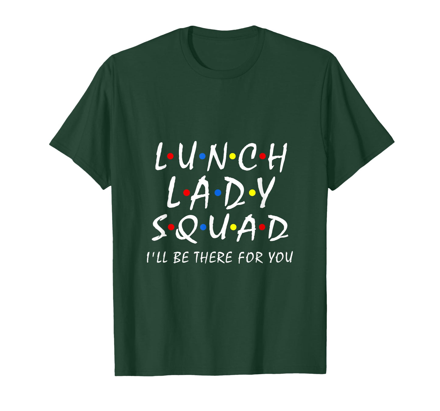 Lunch Lady Squad i'll be there for you Cafeteria Worker Team T-Shirt