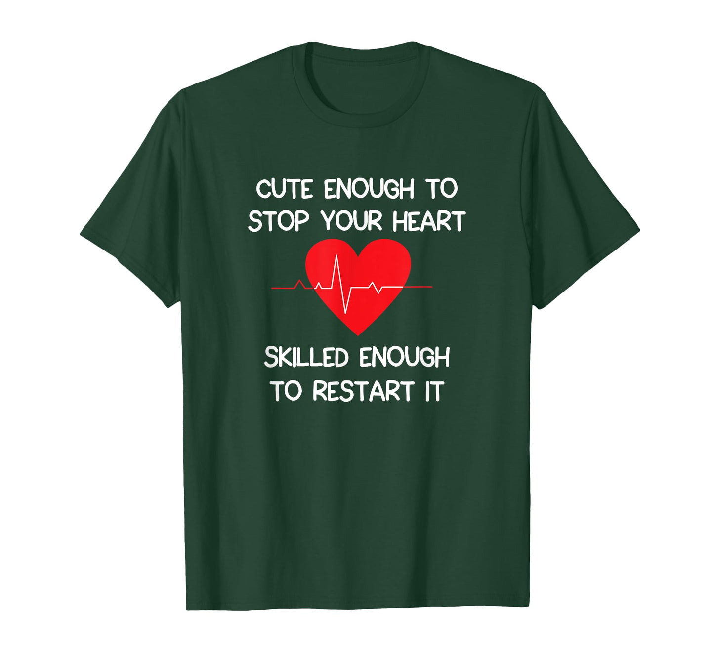 Cute Enough To Stop Your Heart. Skilled Enough To Restart it T-Shirt