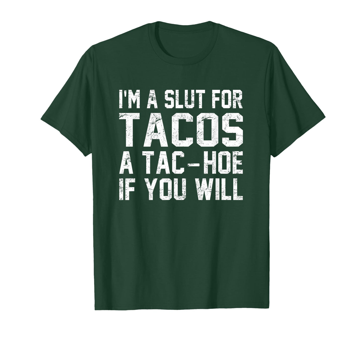 I'm A Slut For Tacos A Tac-Hoe If You Will T-Shirt