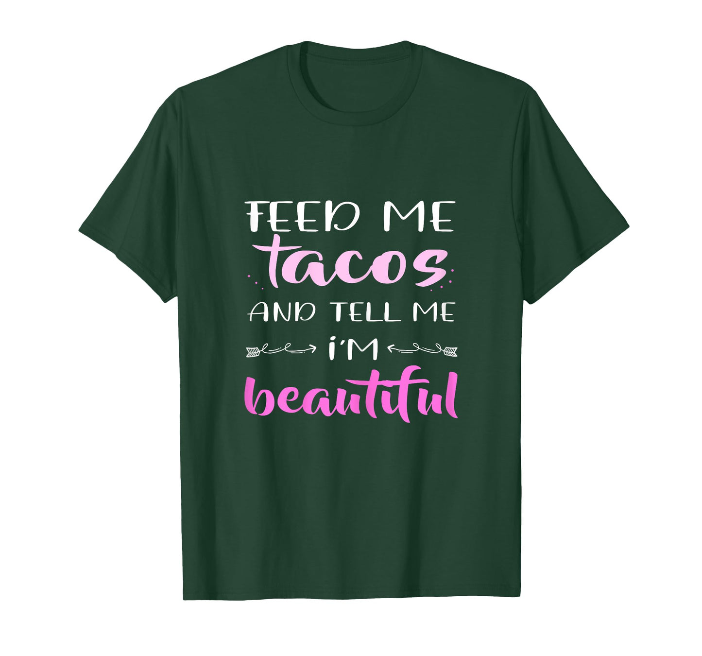 Feed Me Tacos And Tell Me I'm Beautiful TShirt Foodlovers T-Shirt