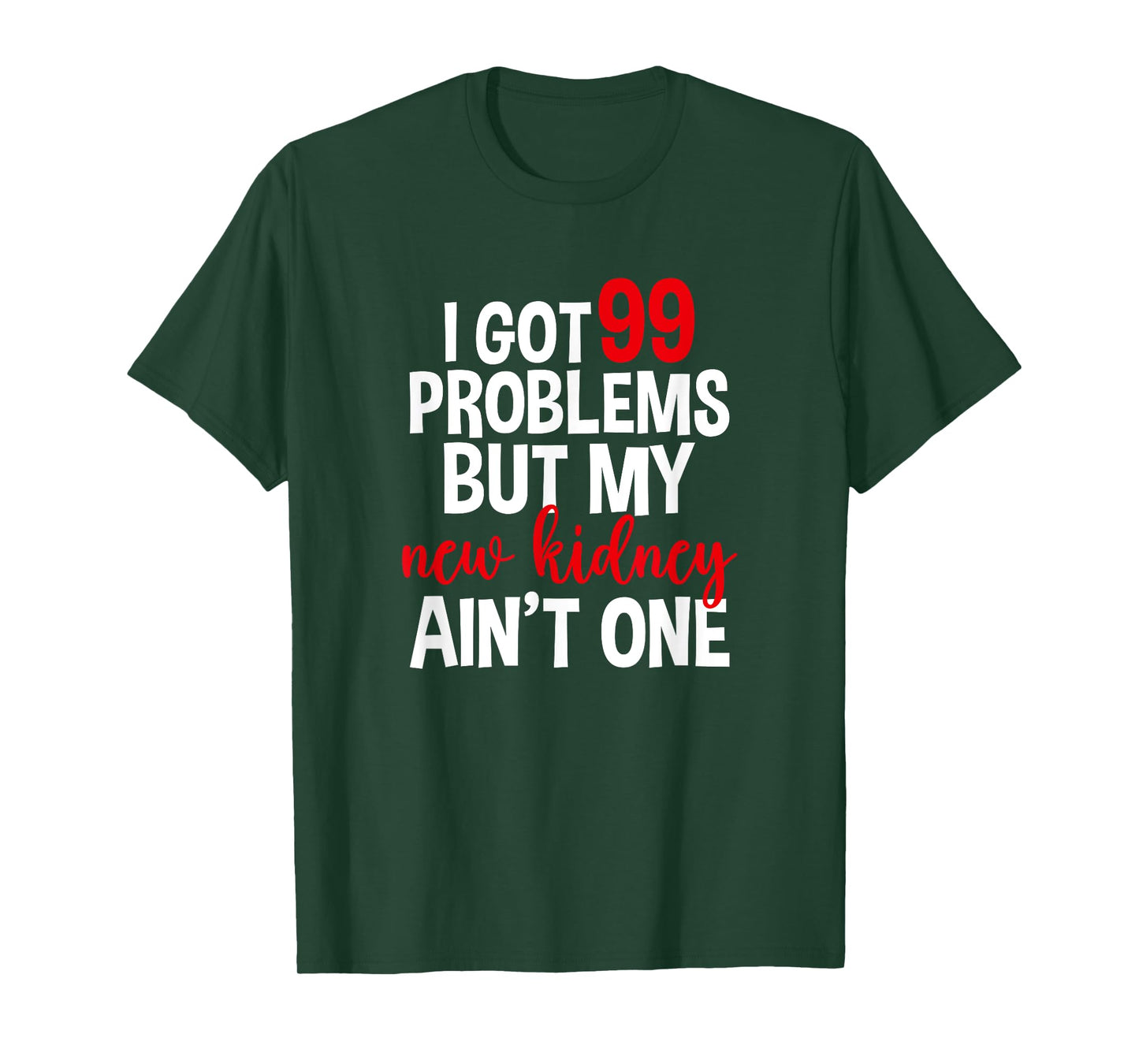I Got 99 Problems But My New Kidney Ain't One T-Shirt
