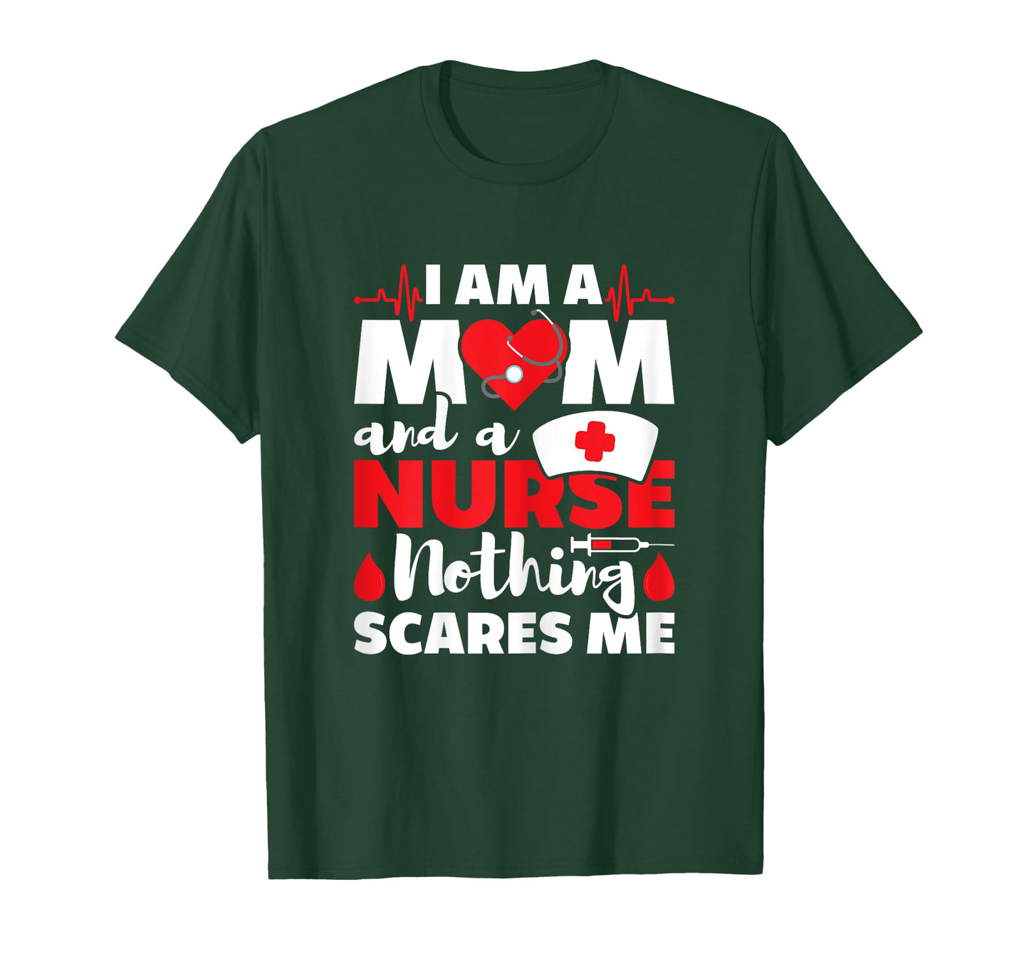 I Am A Mom And A Nurse Nothing Scares Me - Nursing RN T-Shirt