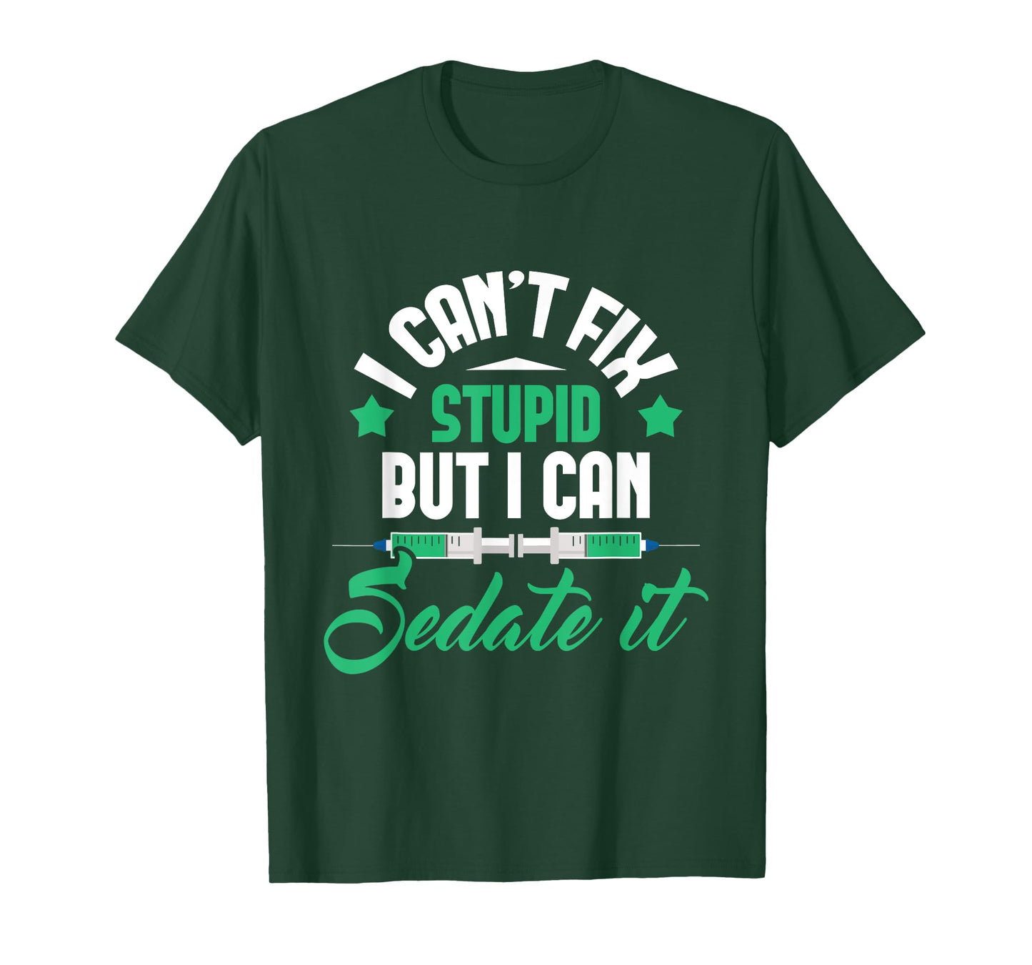 I Can't Fix Stupid But I Can Sedate It - Nurse Anesthetist T-Shirt