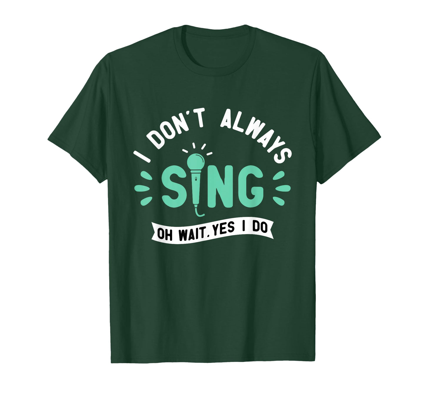 I Don't Always Sing - Karaoke Party Musician Singer T-Shirt