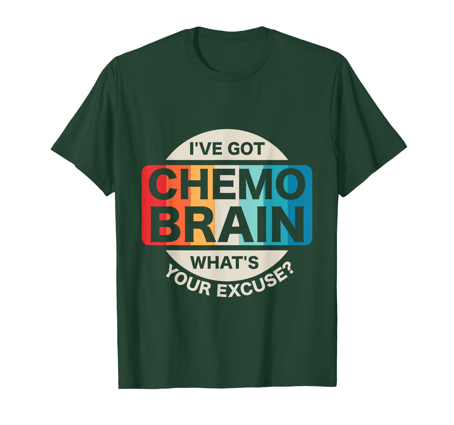 I've Got Chemo Brain What's Your Excuse? Cancer Awareness T-Shirt