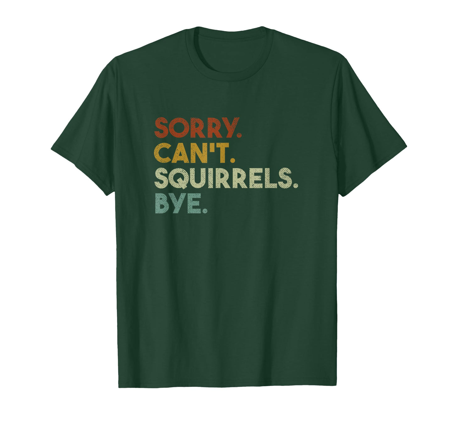 Sorry Can't Squirrels Bye Funny Squirrels T-Shirt