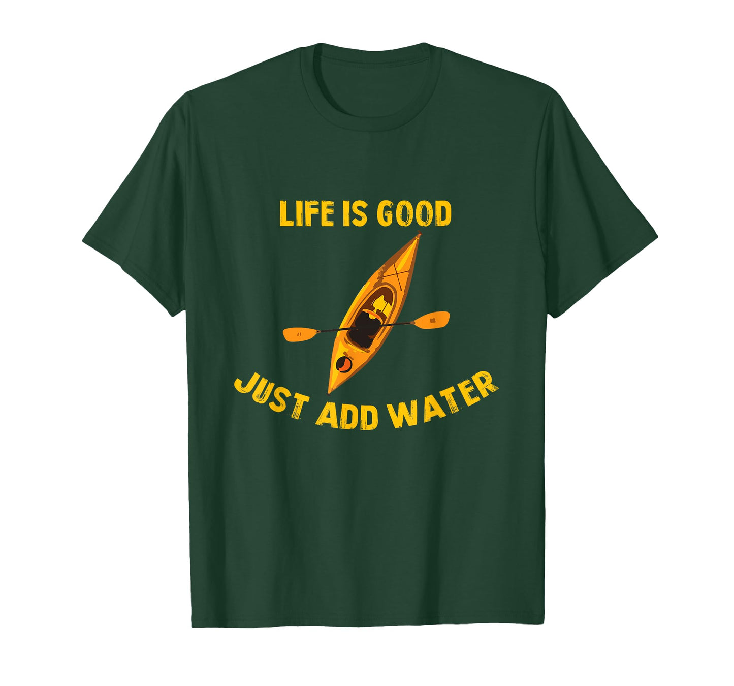 Life Is Really Good Just Add Water Kayaking Kayak Outdoor T-Shirt