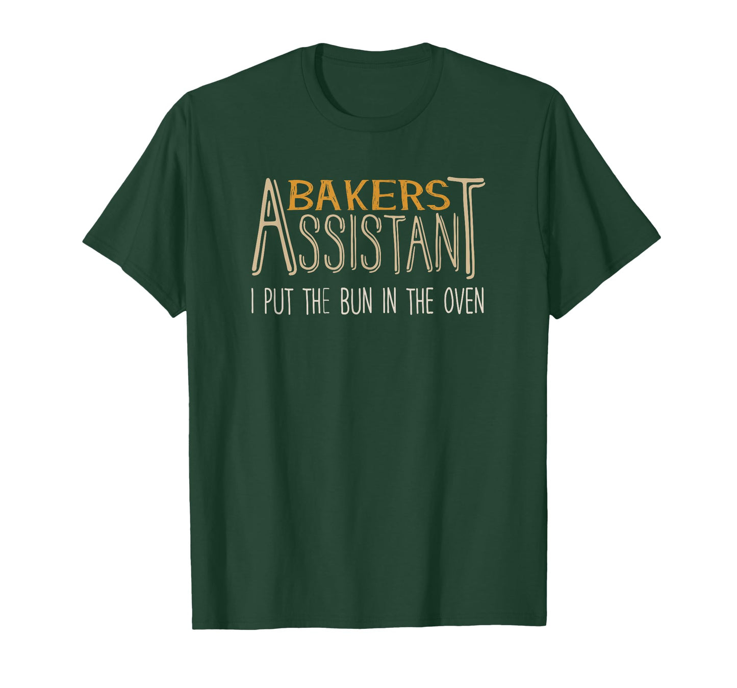 Bakers Assistant I Put the Bun in the Oven T-Shirt T-Shirt