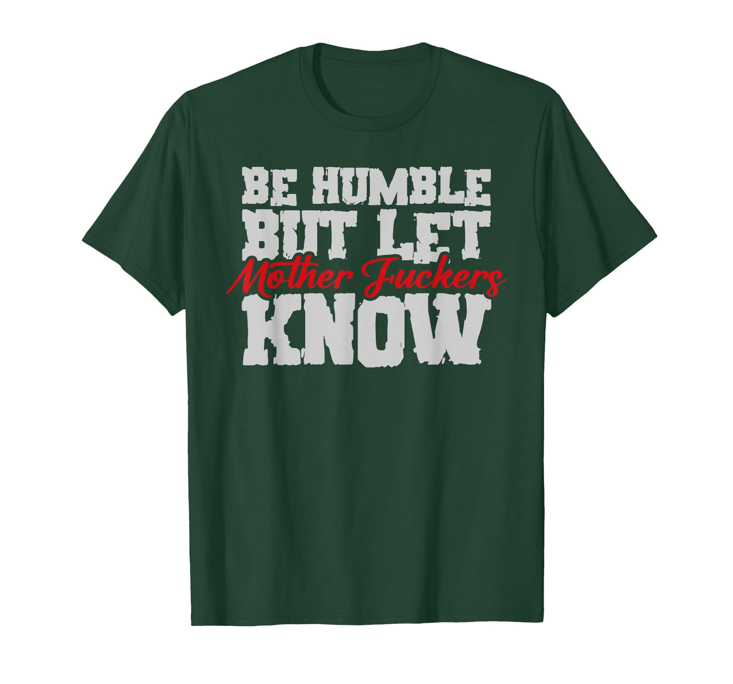 Be Humble But Let Mother Fuckers Know Funny T-Shirt