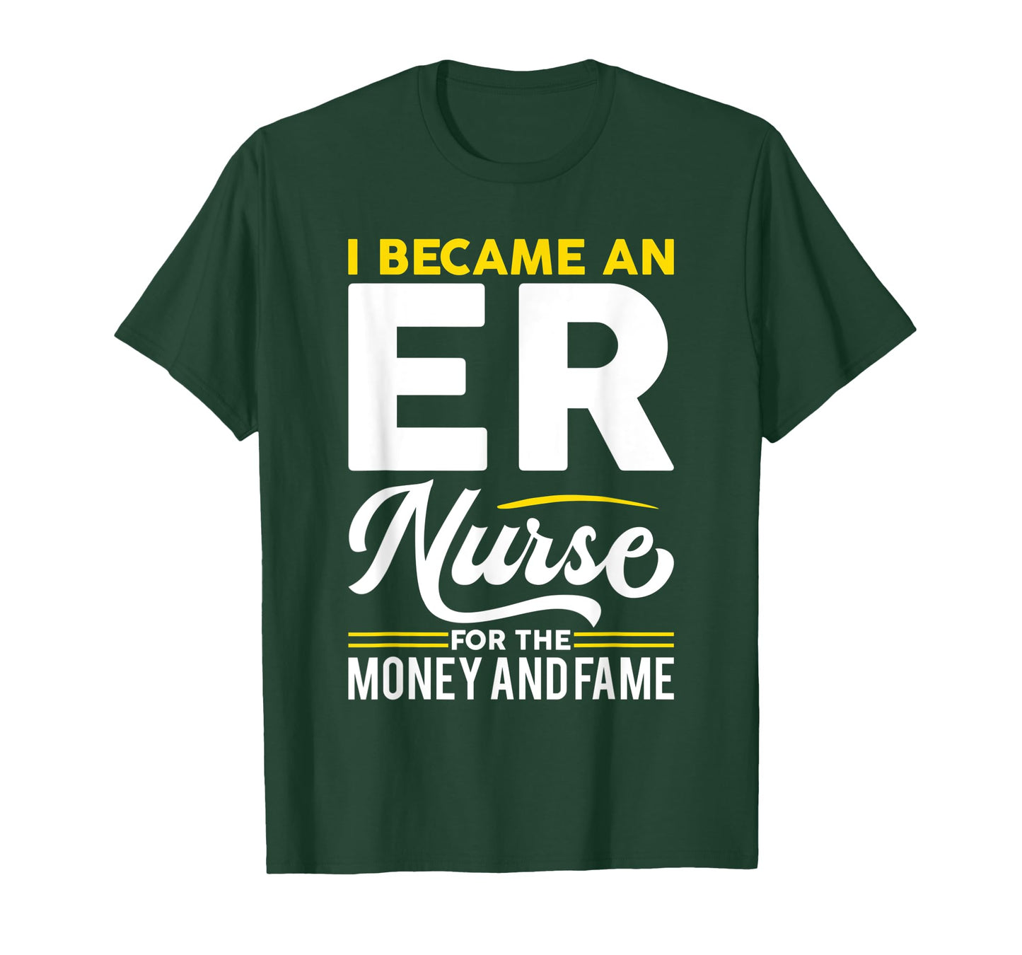 I Became Nurse For Money And Fame - ER Nurse T-Shirt