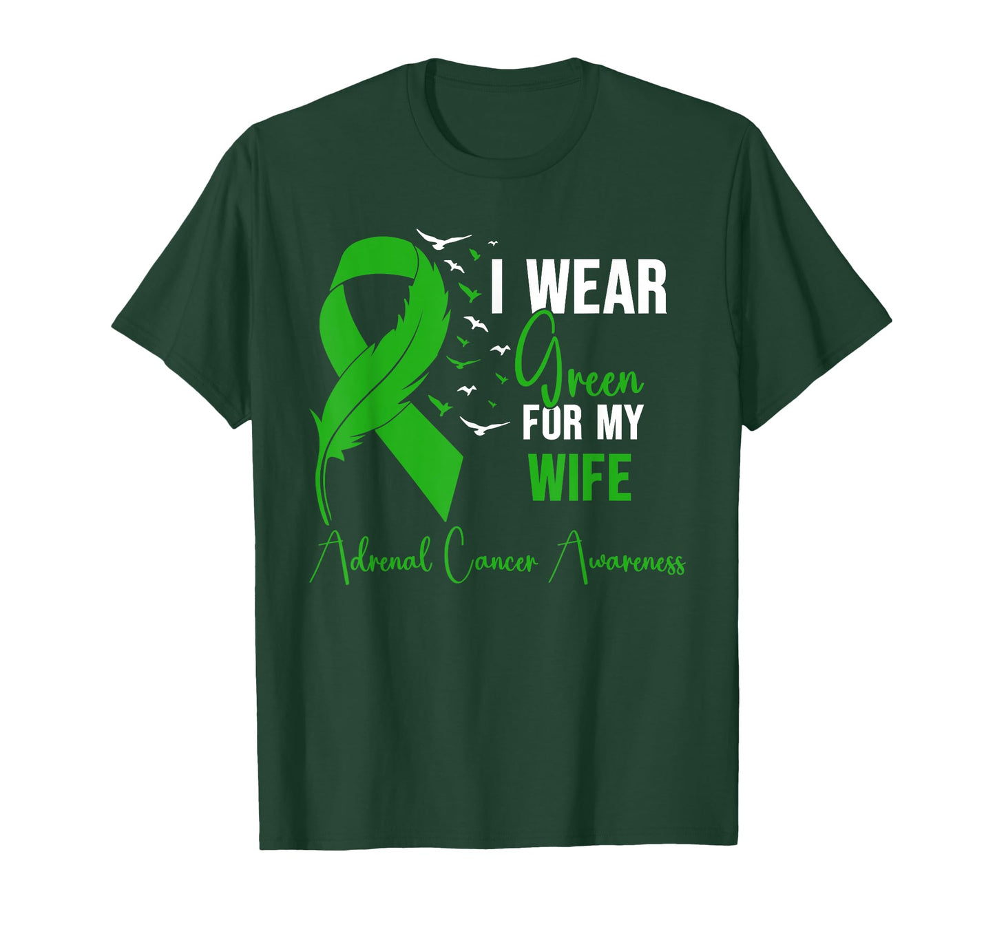 Adrenal Cancer Awareness I Wear Green for My Wife T-Shirt