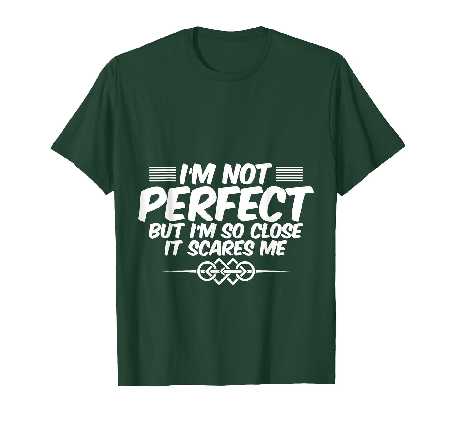 I'm Not Perfect But I'm So Close It Scares Me - T-Shirt