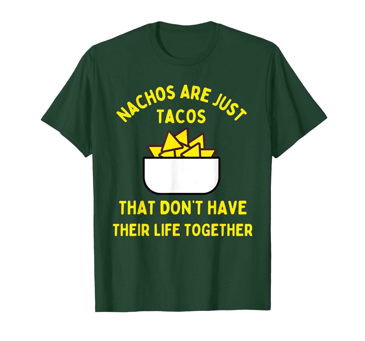 Nachos are just tacos that don't have their life together T-Shirt